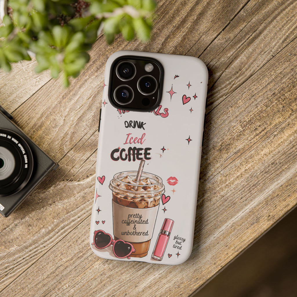 Iced Coffee Phone Case — "Hot Girls Drink Iced Coffee" Cute Girly Protective Case