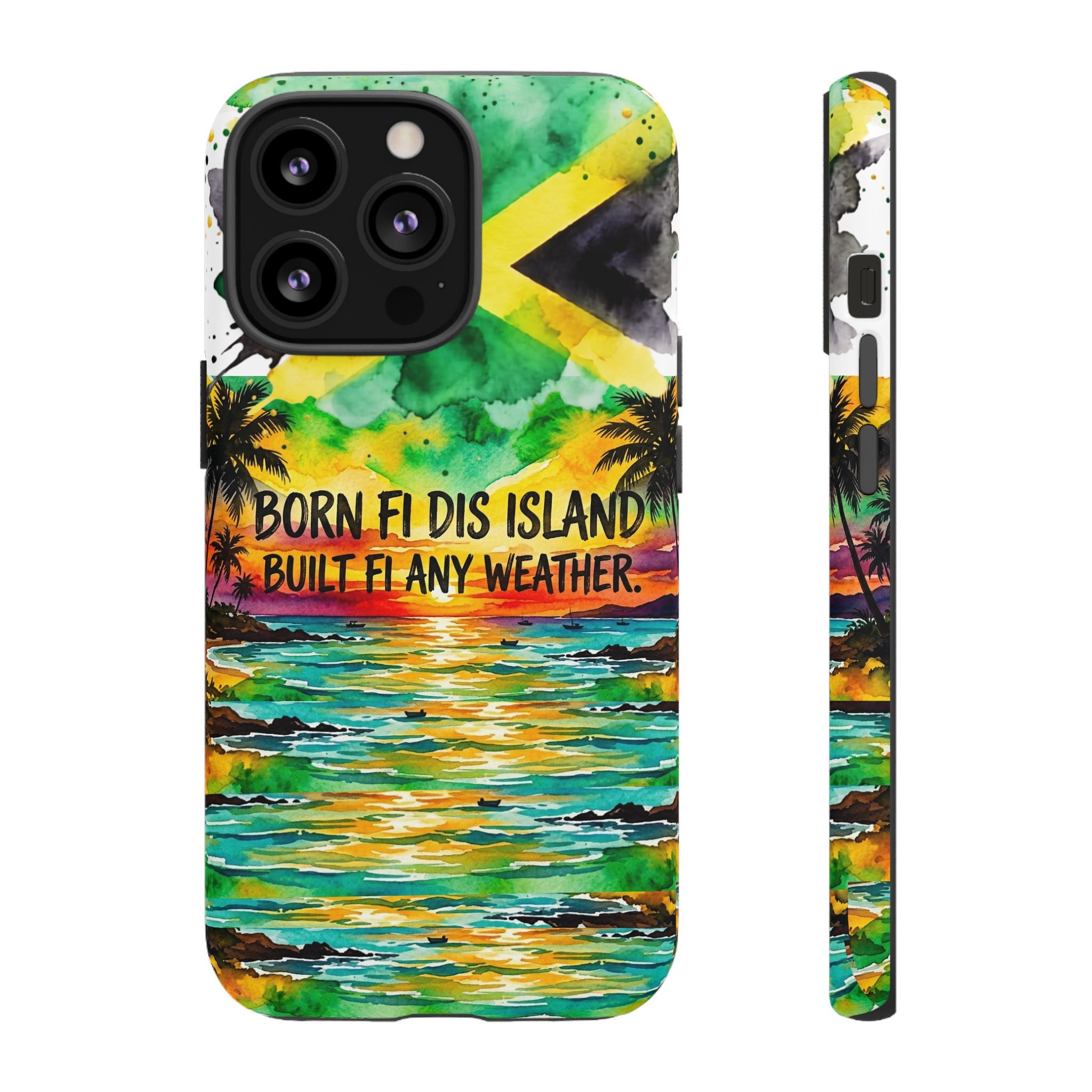 Phone Case — "Born Fi Dis Island, Built Fi Any Weather" Tropical Beach Protective Case