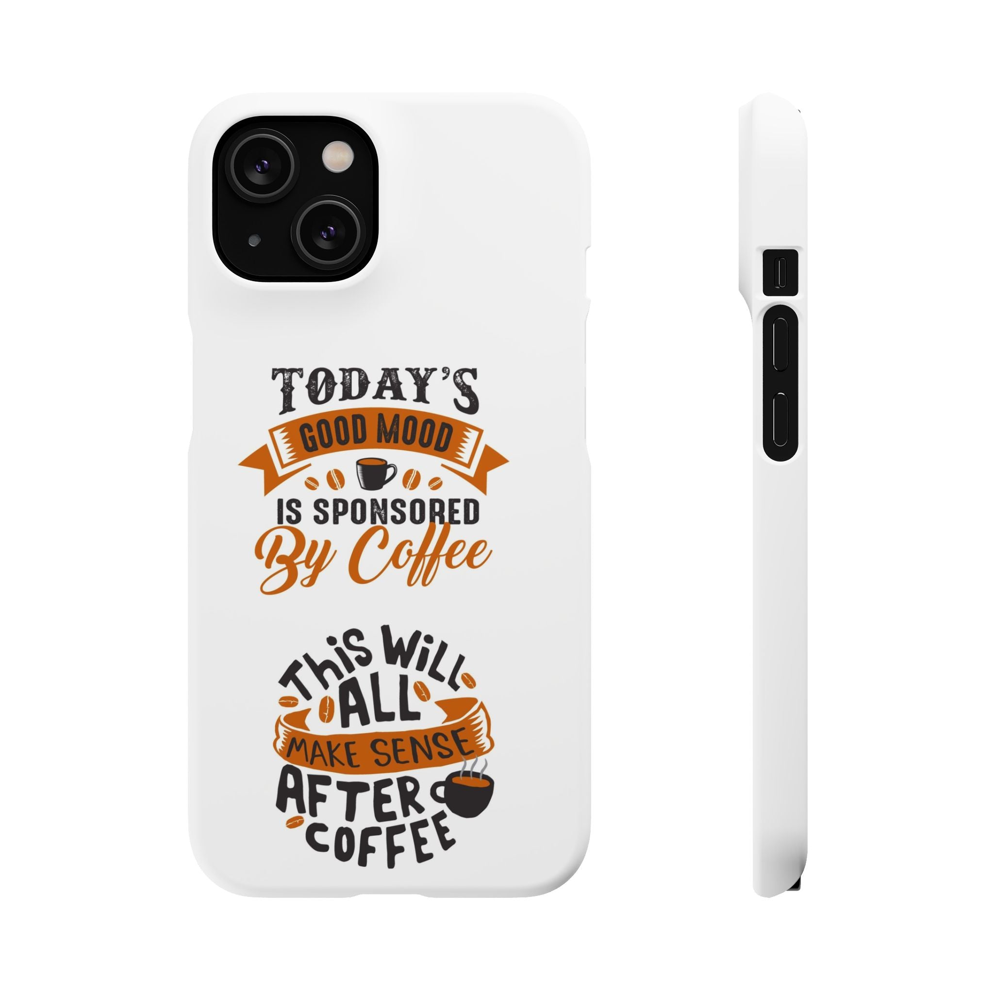 Coffee Quote Phone Case — “Today’s Good Mood Is Sponsored By Coffee”