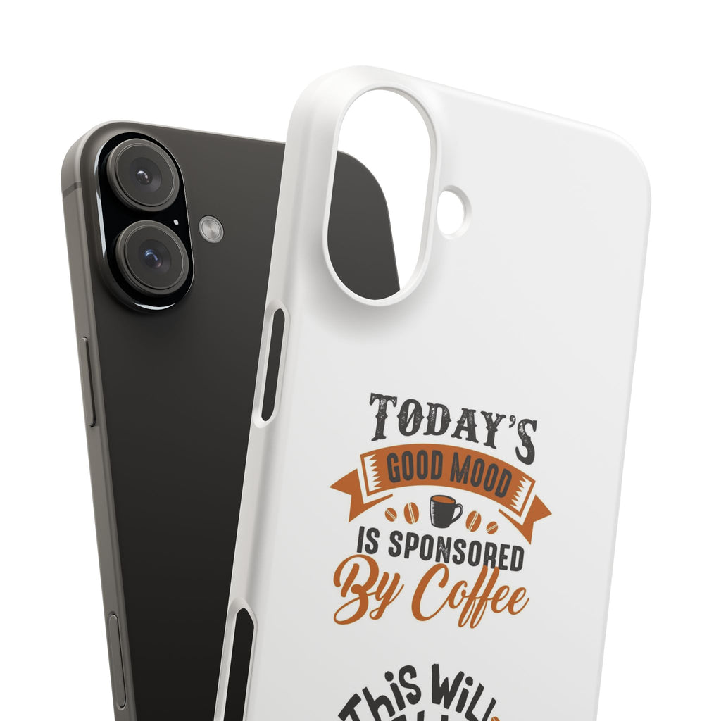 Coffee Quote Phone Case — “Today’s Good Mood Is Sponsored By Coffee”
