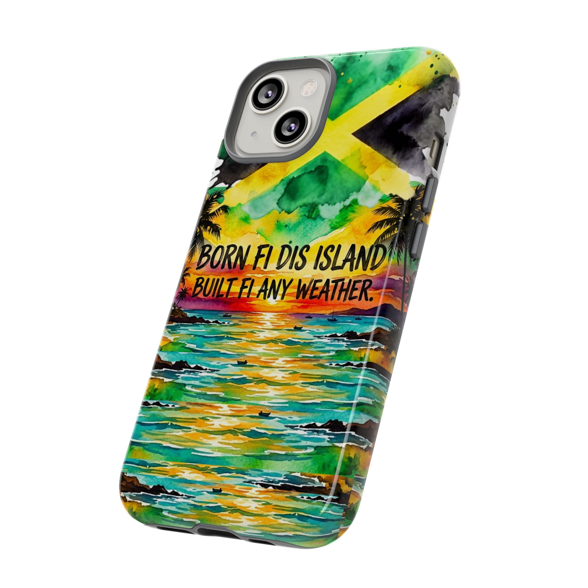 Phone Case — "Born Fi Dis Island, Built Fi Any Weather" Tropical Beach Protective Case