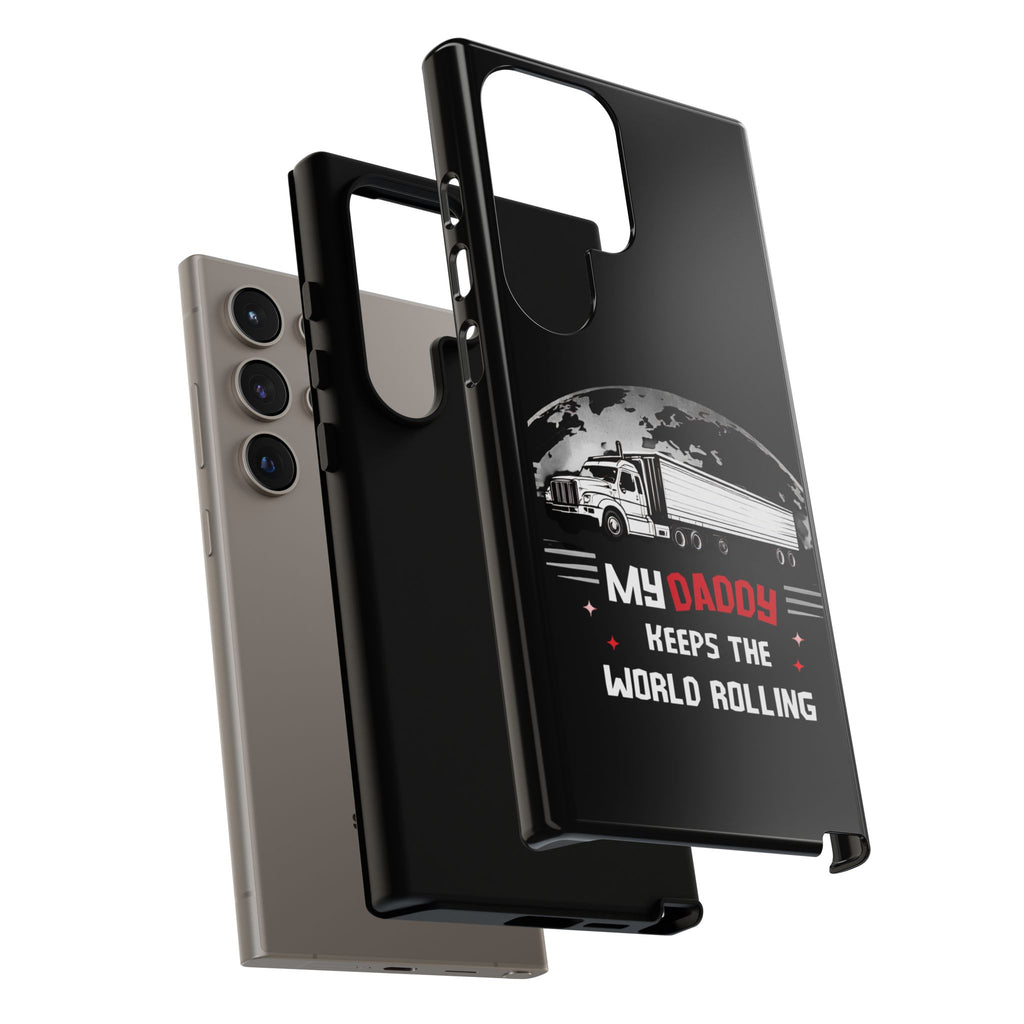 Truck Driver Phone Case - "My Daddy Keeps The World Rolling" Protective Cover