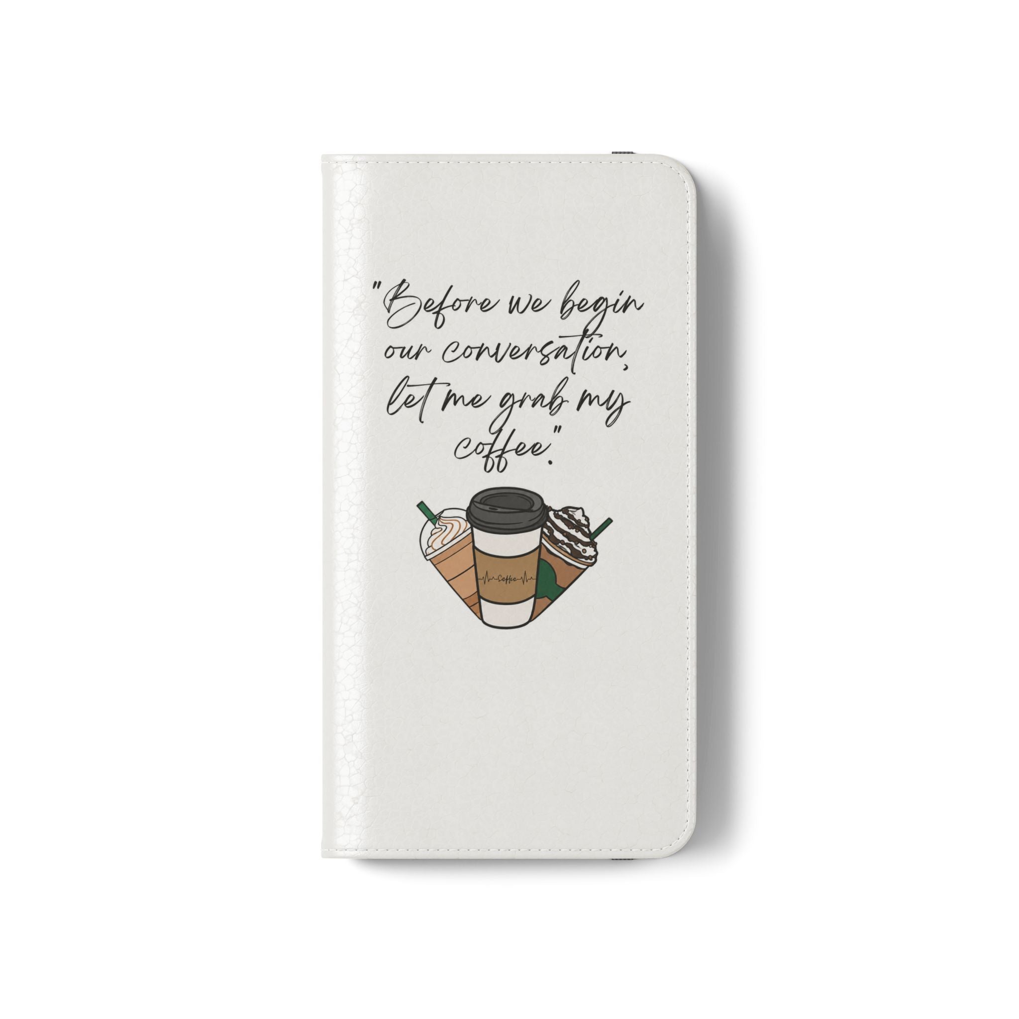 Coffee Quote Flip Phone Case — "Before we begin our conversation, let me grab my coffee."