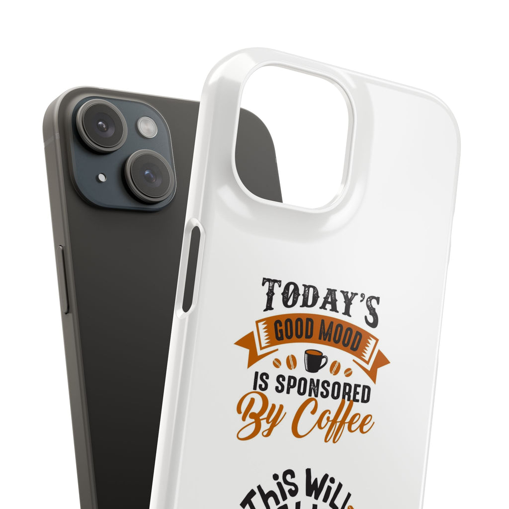 Coffee Quote Phone Case — “Today’s Good Mood Is Sponsored By Coffee”