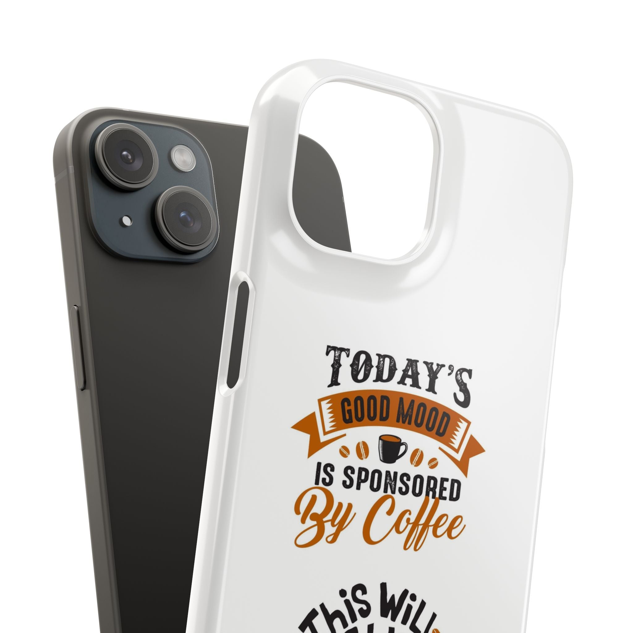 Coffee Quote Phone Case — “Today’s Good Mood Is Sponsored By Coffee”