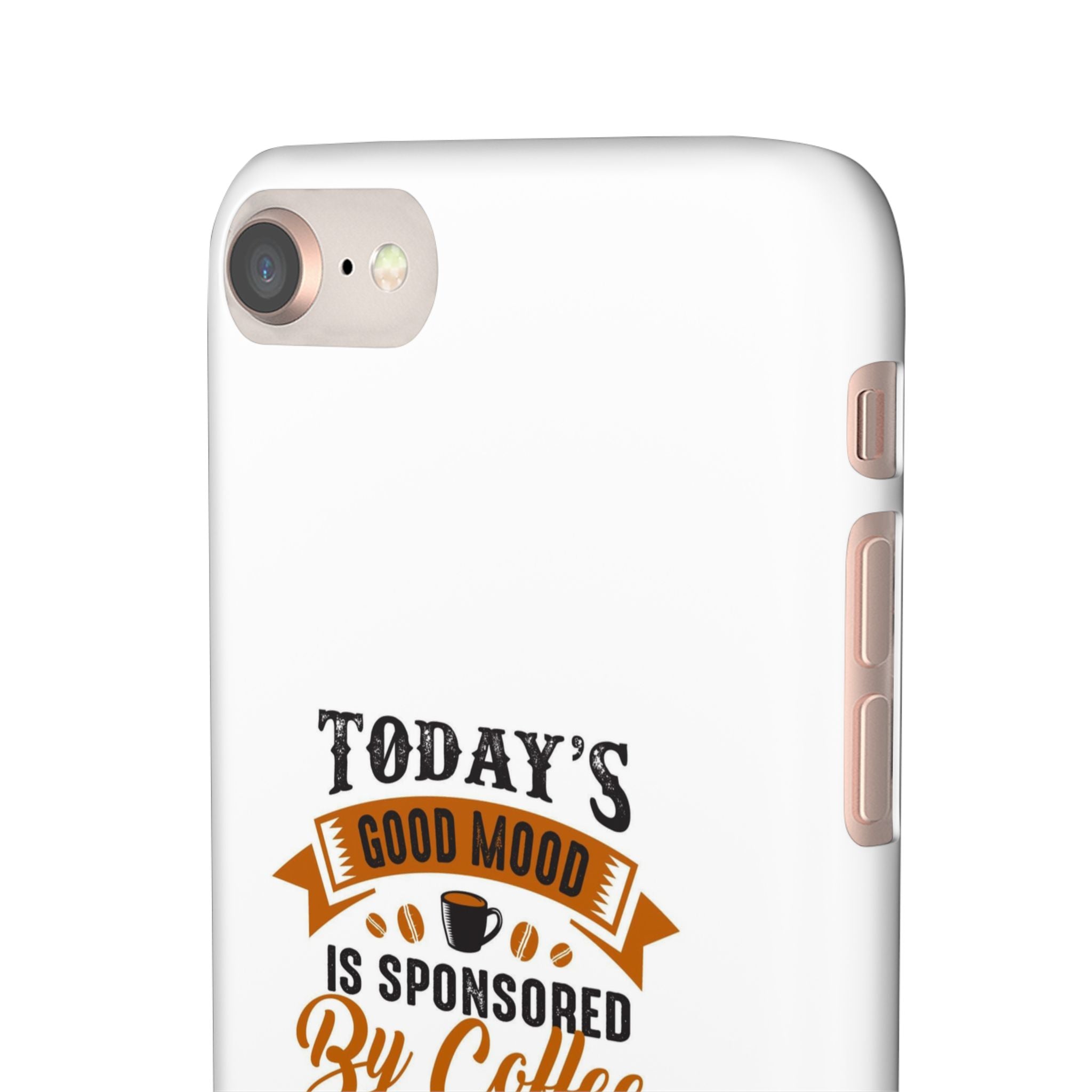 Coffee Quote Phone Case — “Today’s Good Mood Is Sponsored By Coffee”
