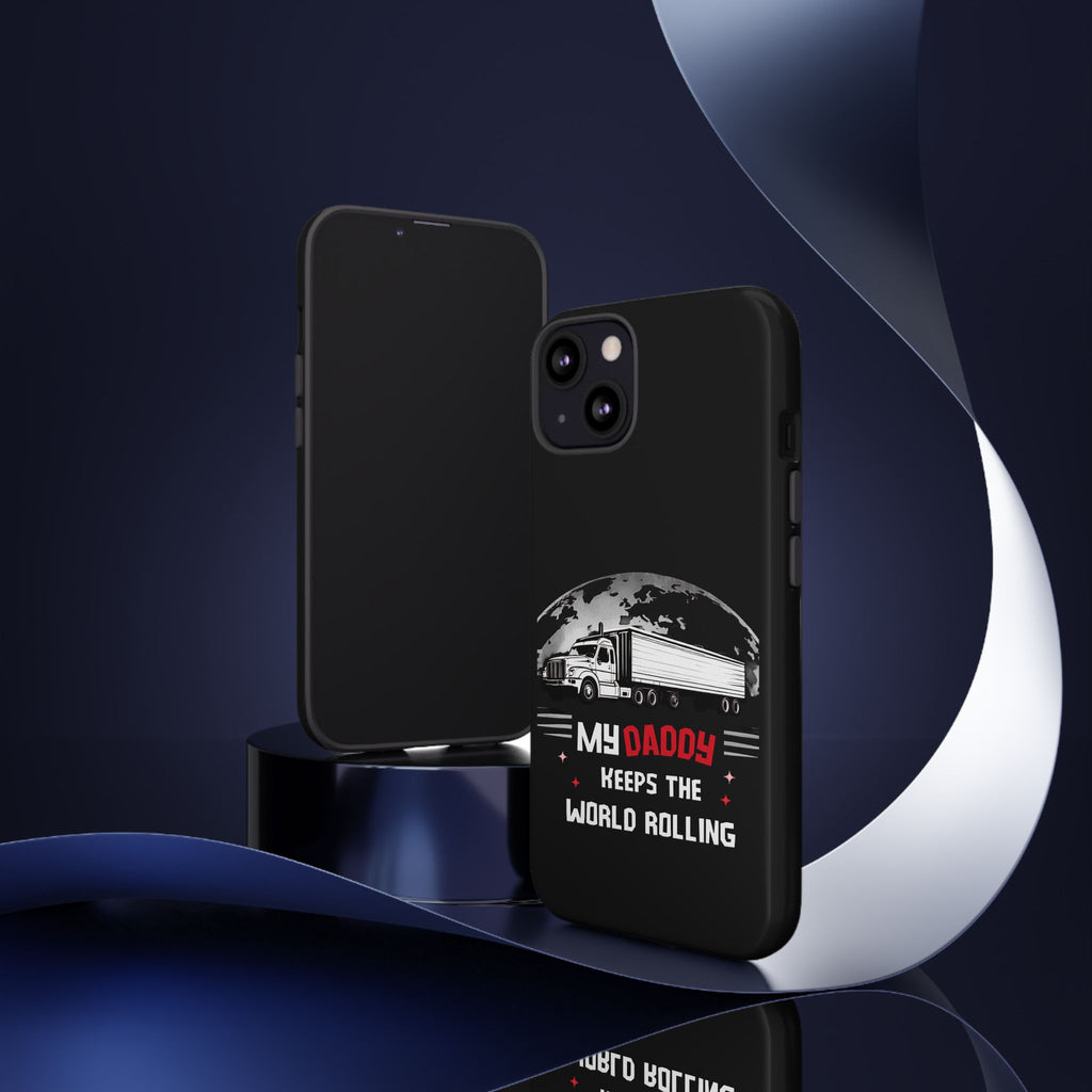Truck Driver Phone Case - "My Daddy Keeps The World Rolling" Protective Cover