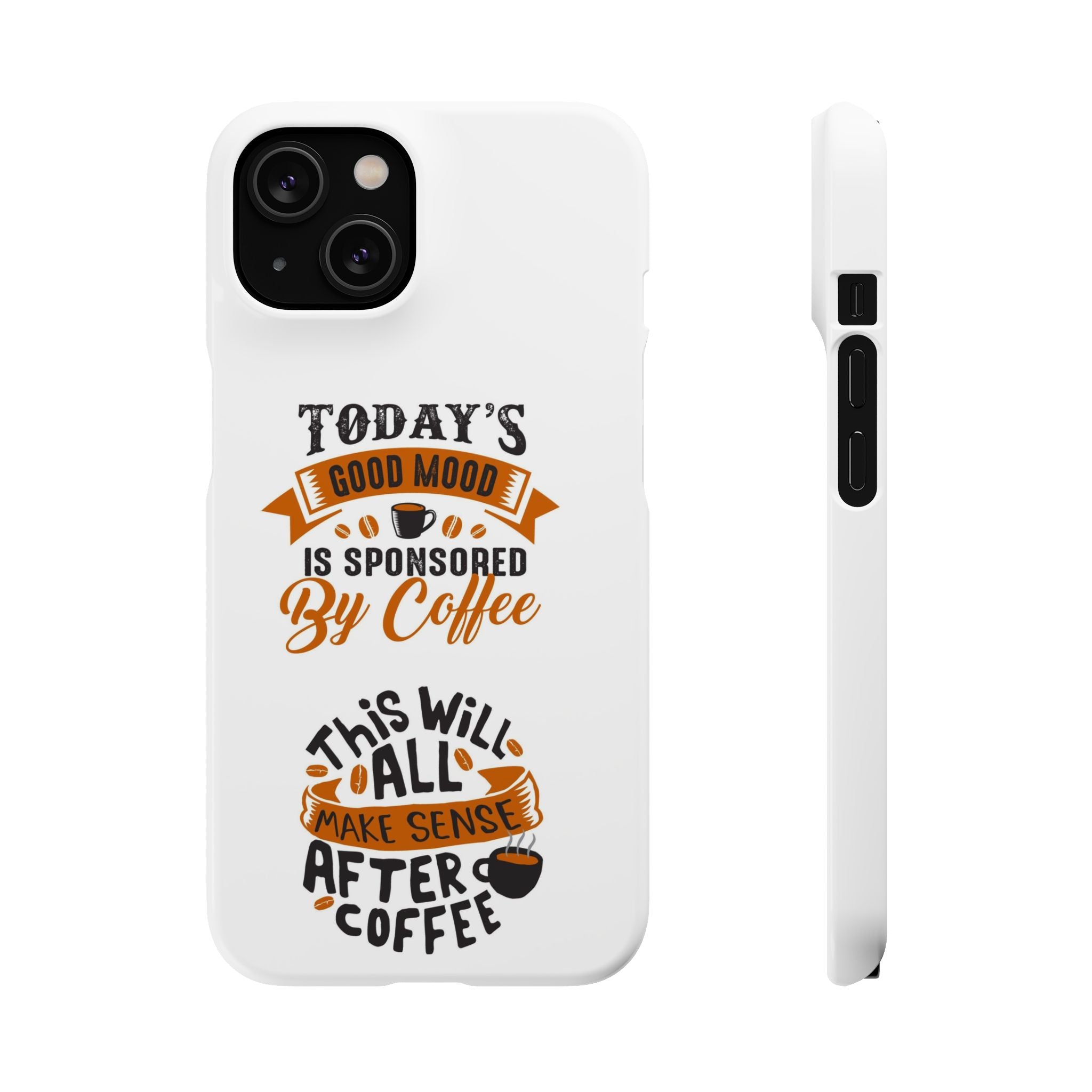 Coffee Quote Phone Case — “Today’s Good Mood Is Sponsored By Coffee”