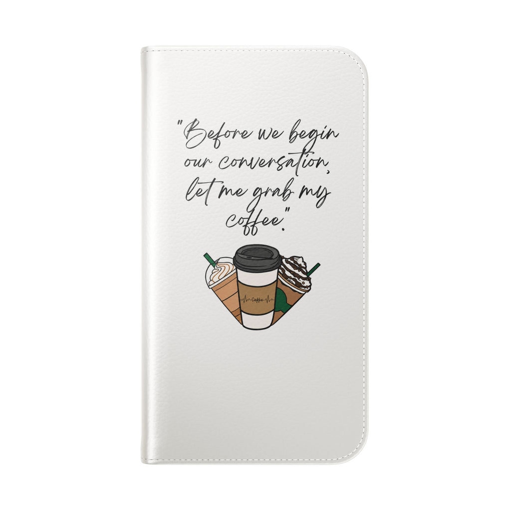 Coffee Quote Flip Phone Case — "Before we begin our conversation, let me grab my coffee."