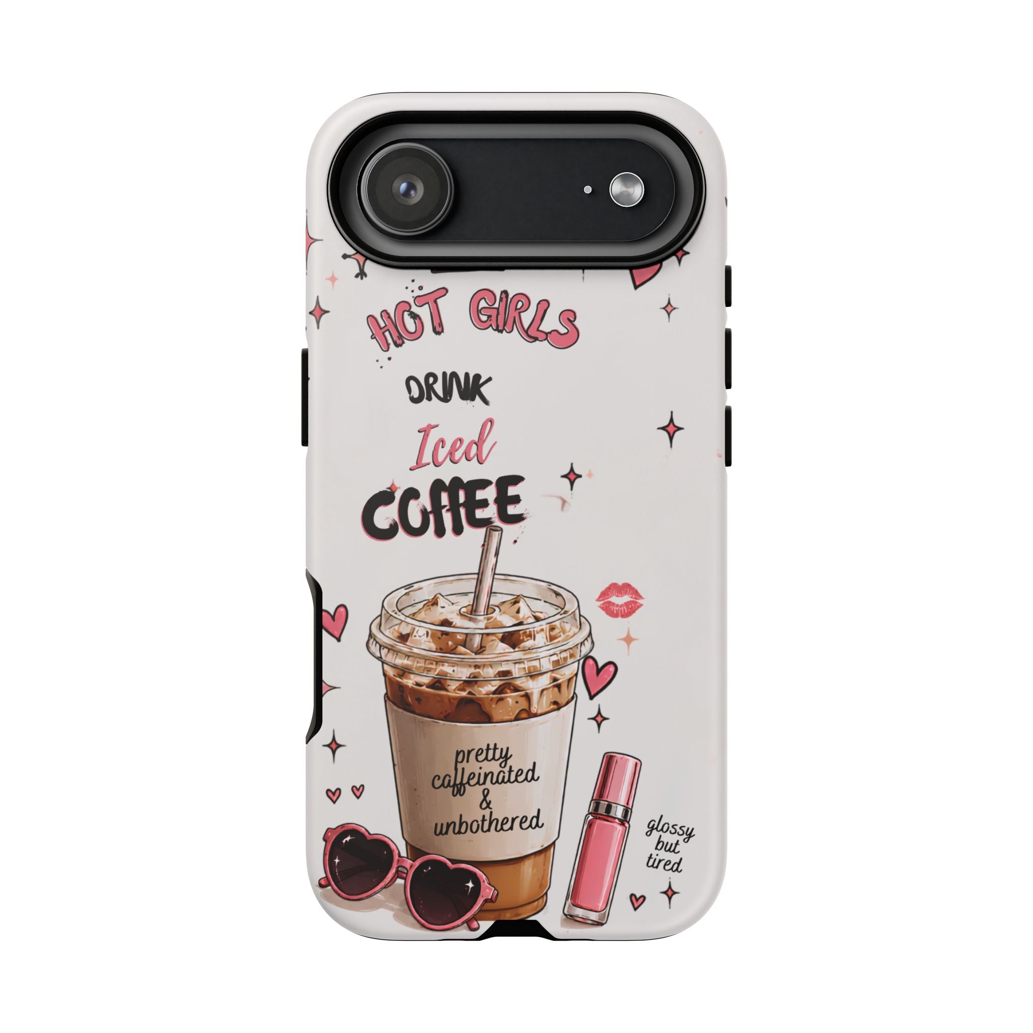Iced Coffee Phone Case — "Hot Girls Drink Iced Coffee" Cute Girly Protective Case