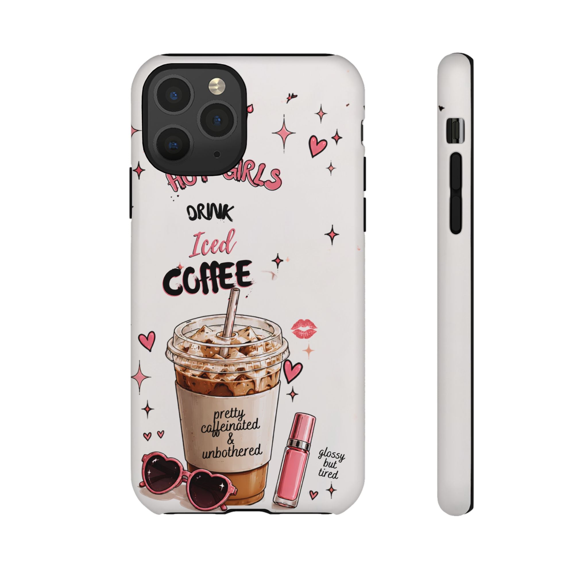 Iced Coffee Phone Case — "Hot Girls Drink Iced Coffee" Cute Girly Protective Case