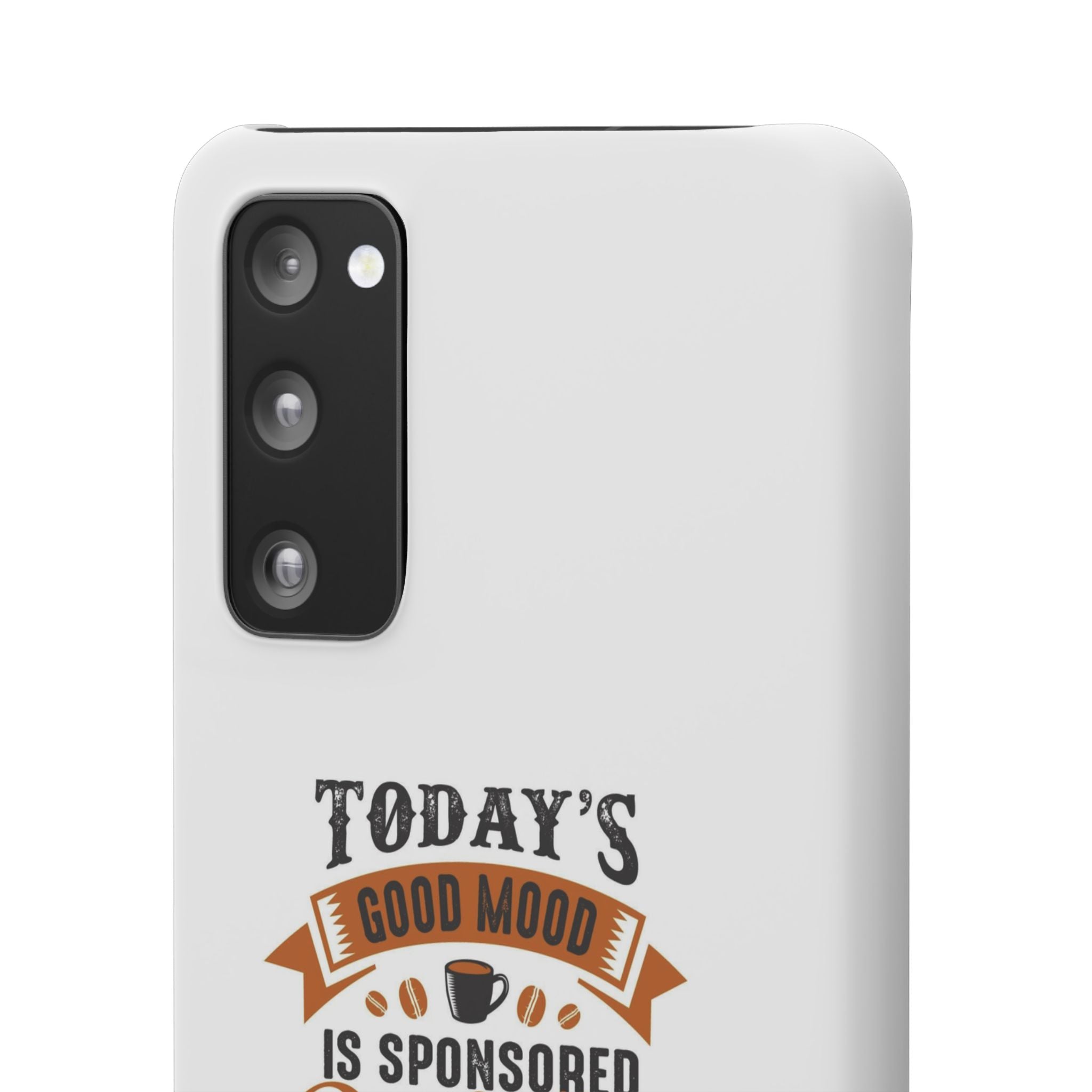 Coffee Quote Phone Case — “Today’s Good Mood Is Sponsored By Coffee”