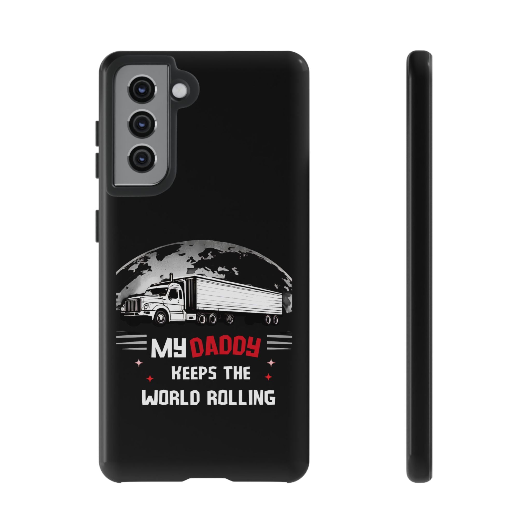 Truck Driver Phone Case - "My Daddy Keeps The World Rolling" Protective Cover