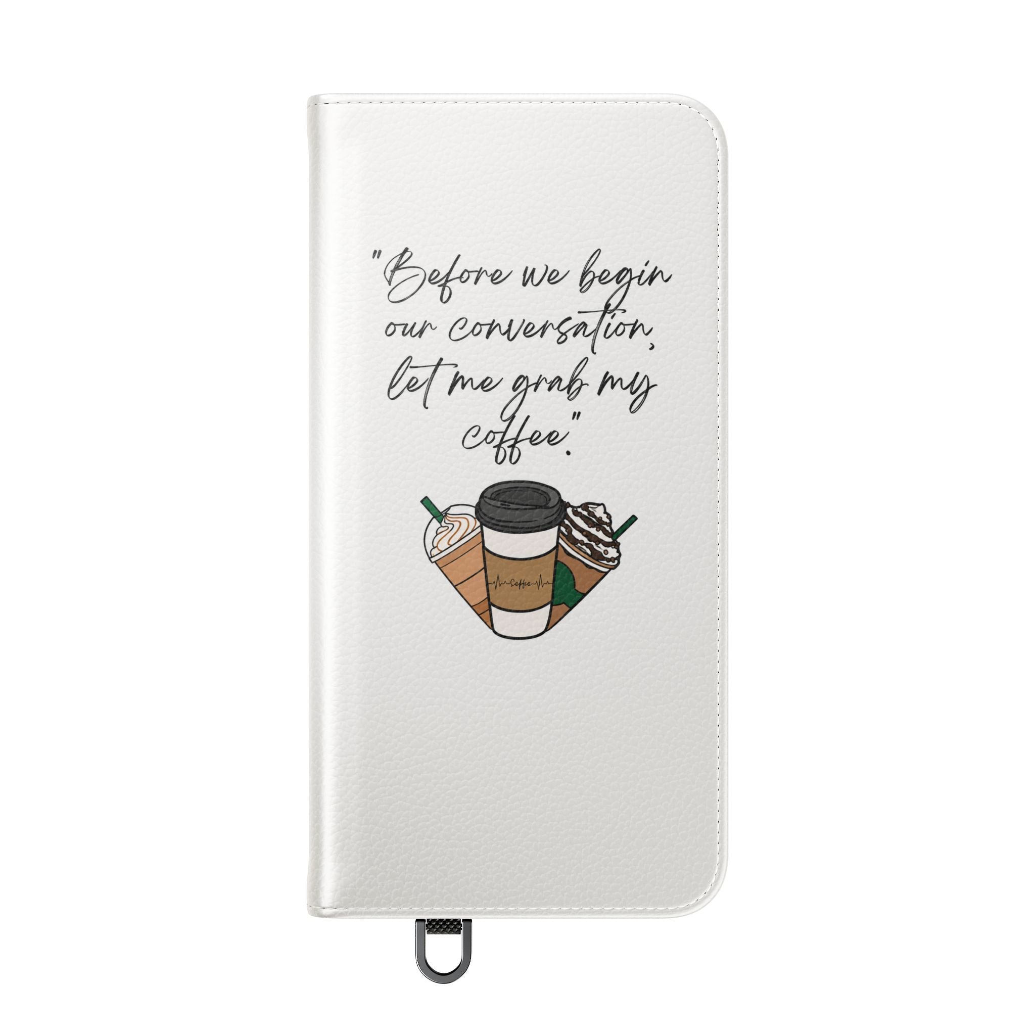 Coffee Quote Flip Phone Case — "Before we begin our conversation, let me grab my coffee."