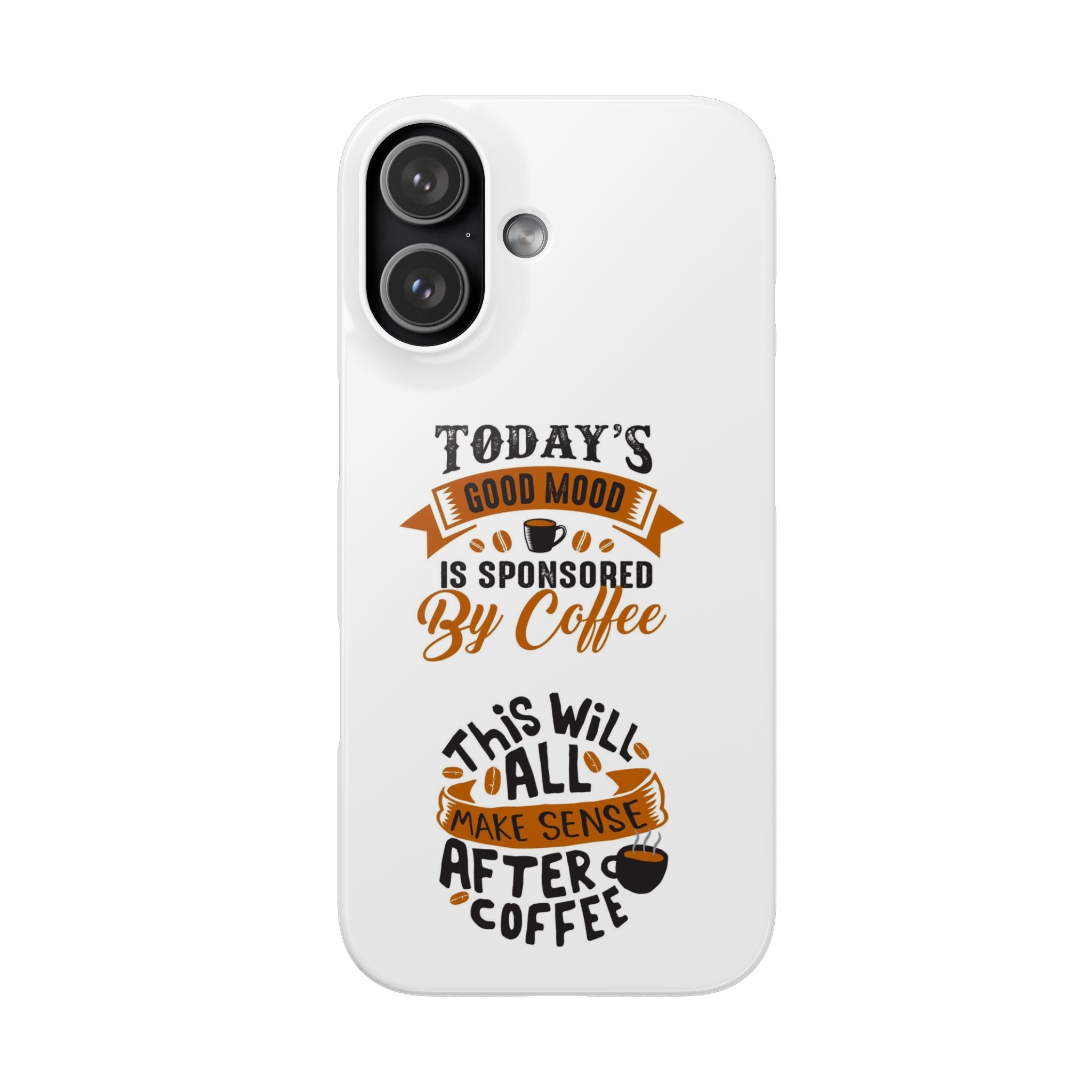 Coffee Quote Phone Case — “Today’s Good Mood Is Sponsored By Coffee”