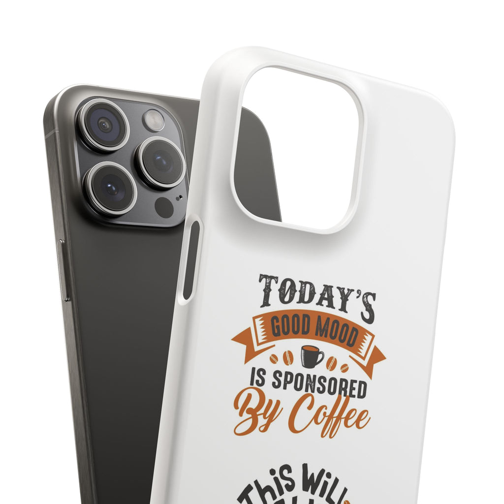 Coffee Quote Phone Case — “Today’s Good Mood Is Sponsored By Coffee”