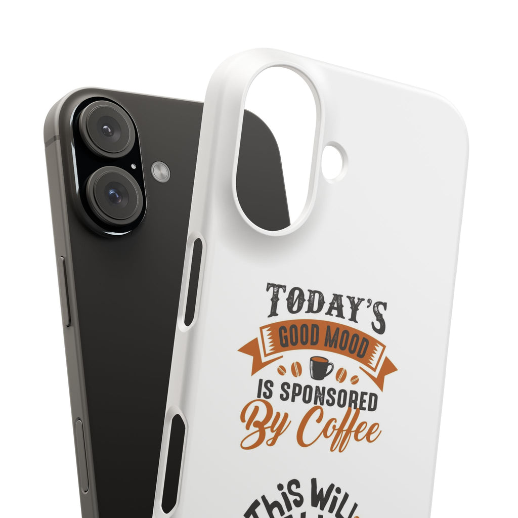 Coffee Quote Phone Case — “Today’s Good Mood Is Sponsored By Coffee”