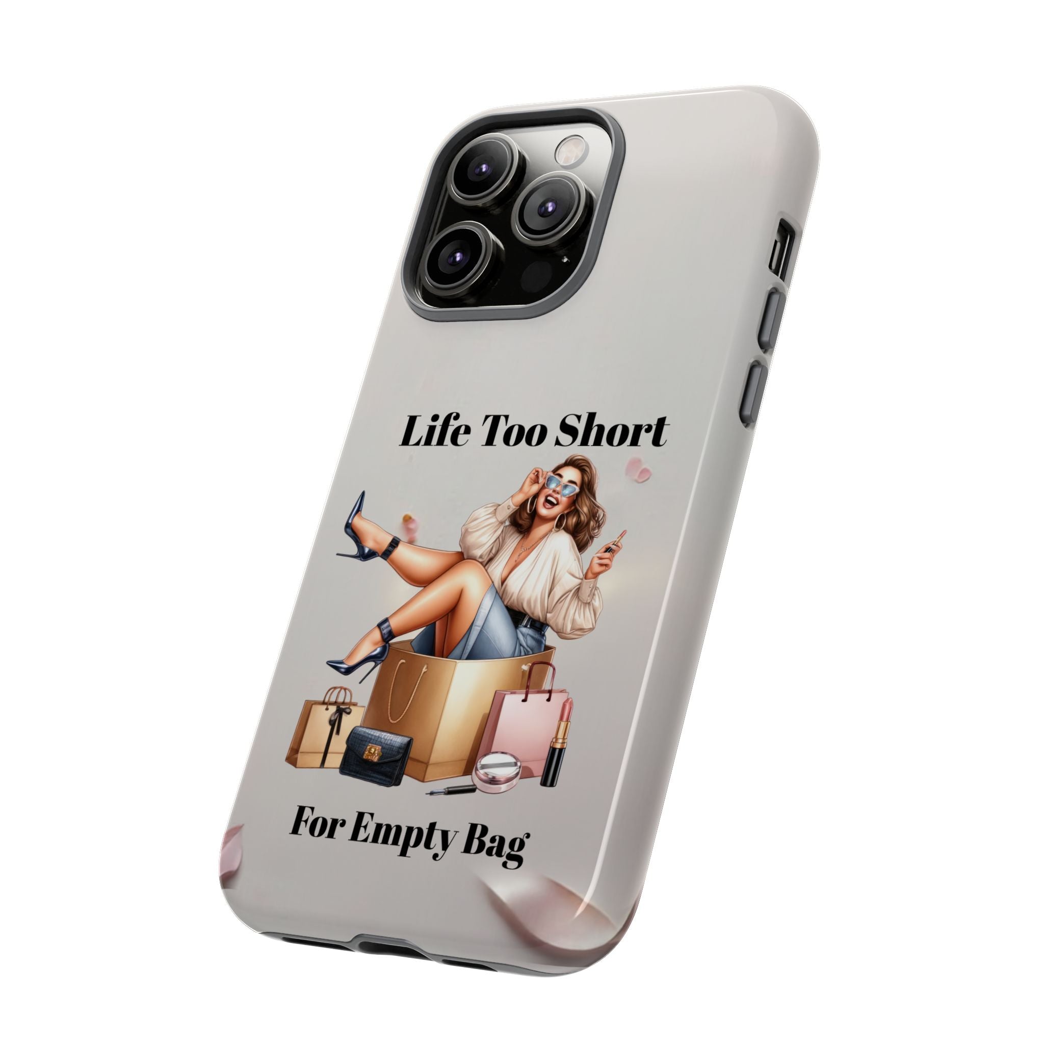 Phone Case — "Life Too Short For Empty Bag" Fashion Shopper Design