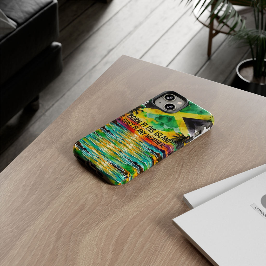 Phone Case — "Born Fi Dis Island, Built Fi Any Weather" Tropical Beach Protective Case