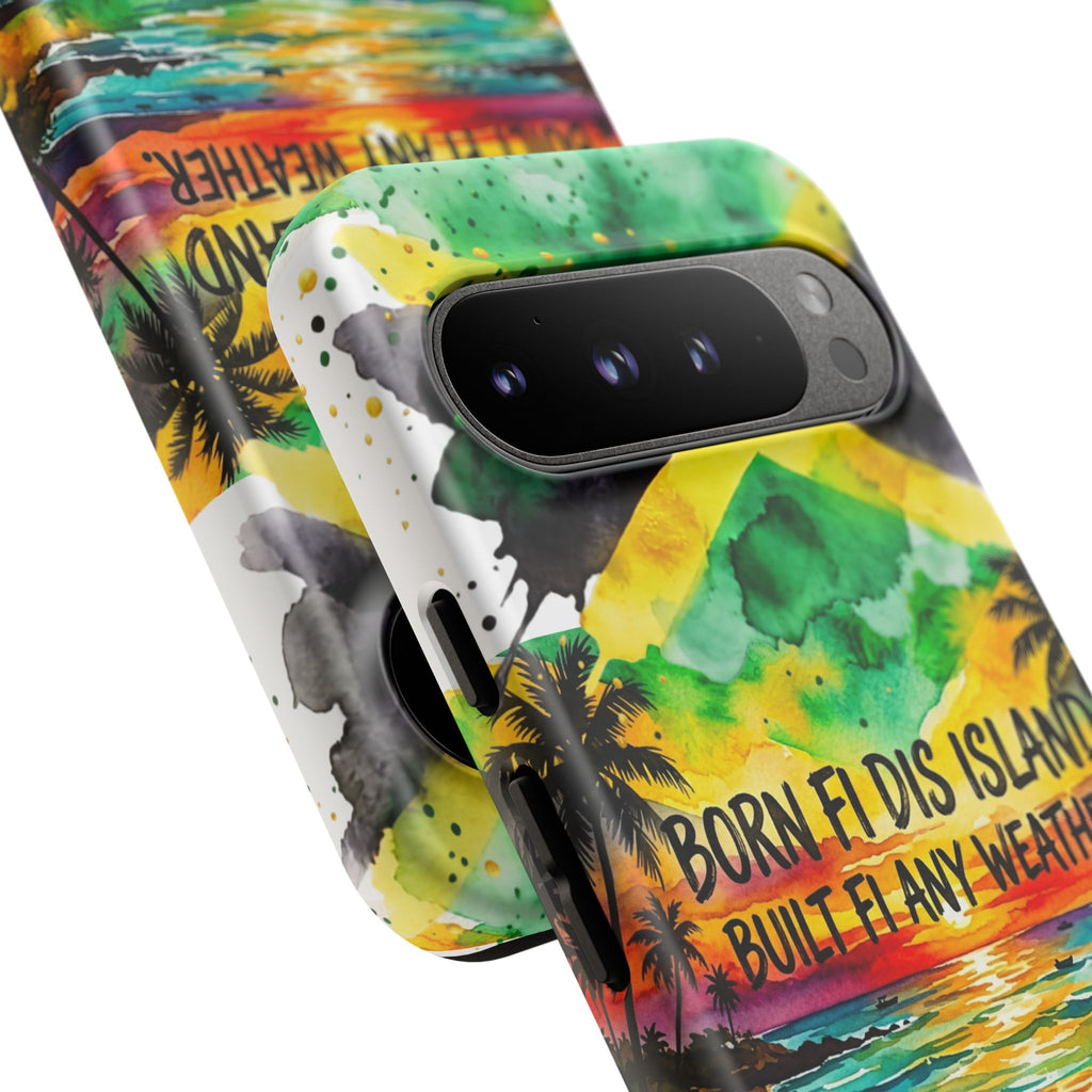 Phone Case — "Born Fi Dis Island, Built Fi Any Weather" Tropical Beach Protective Case