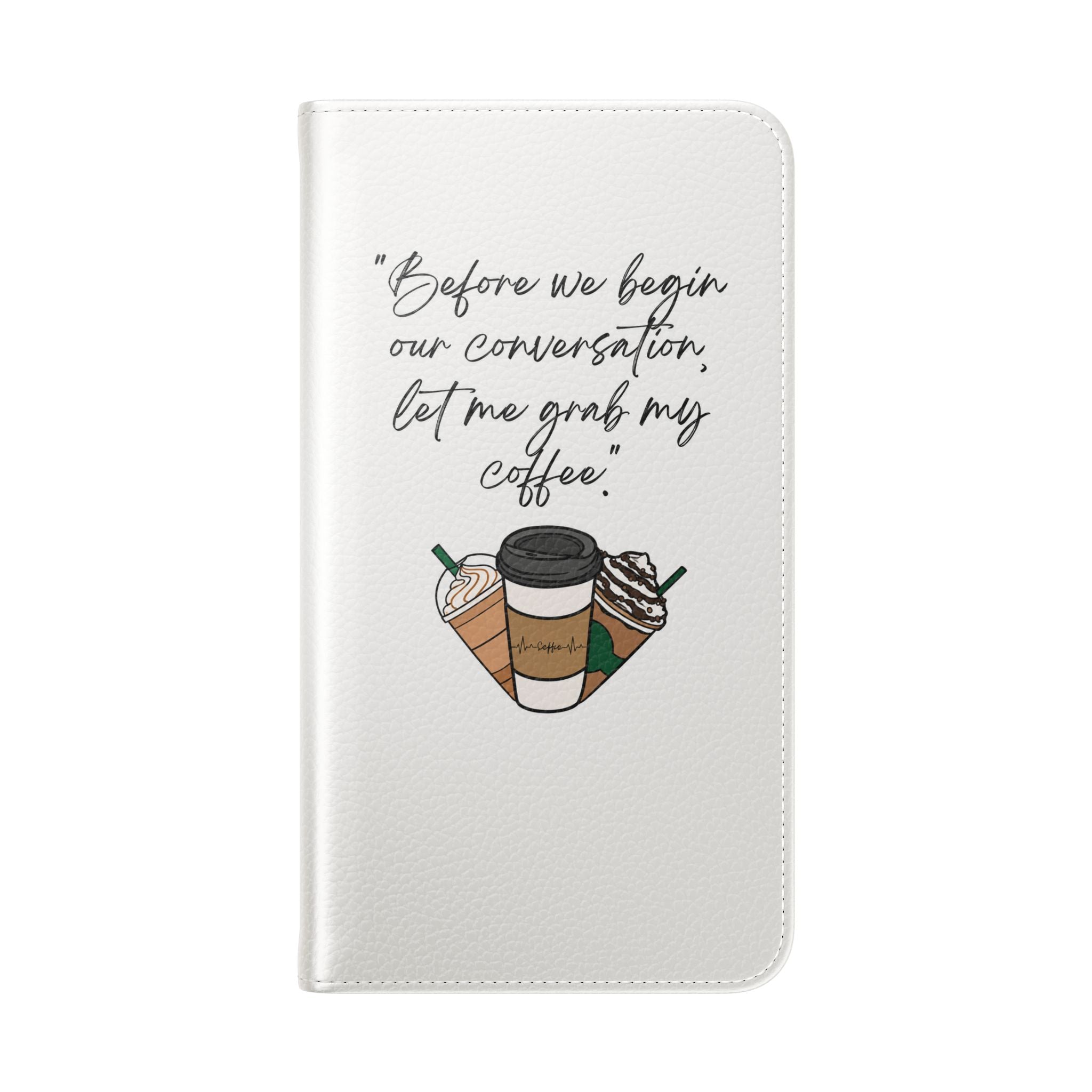 Coffee Quote Flip Phone Case — "Before we begin our conversation, let me grab my coffee."