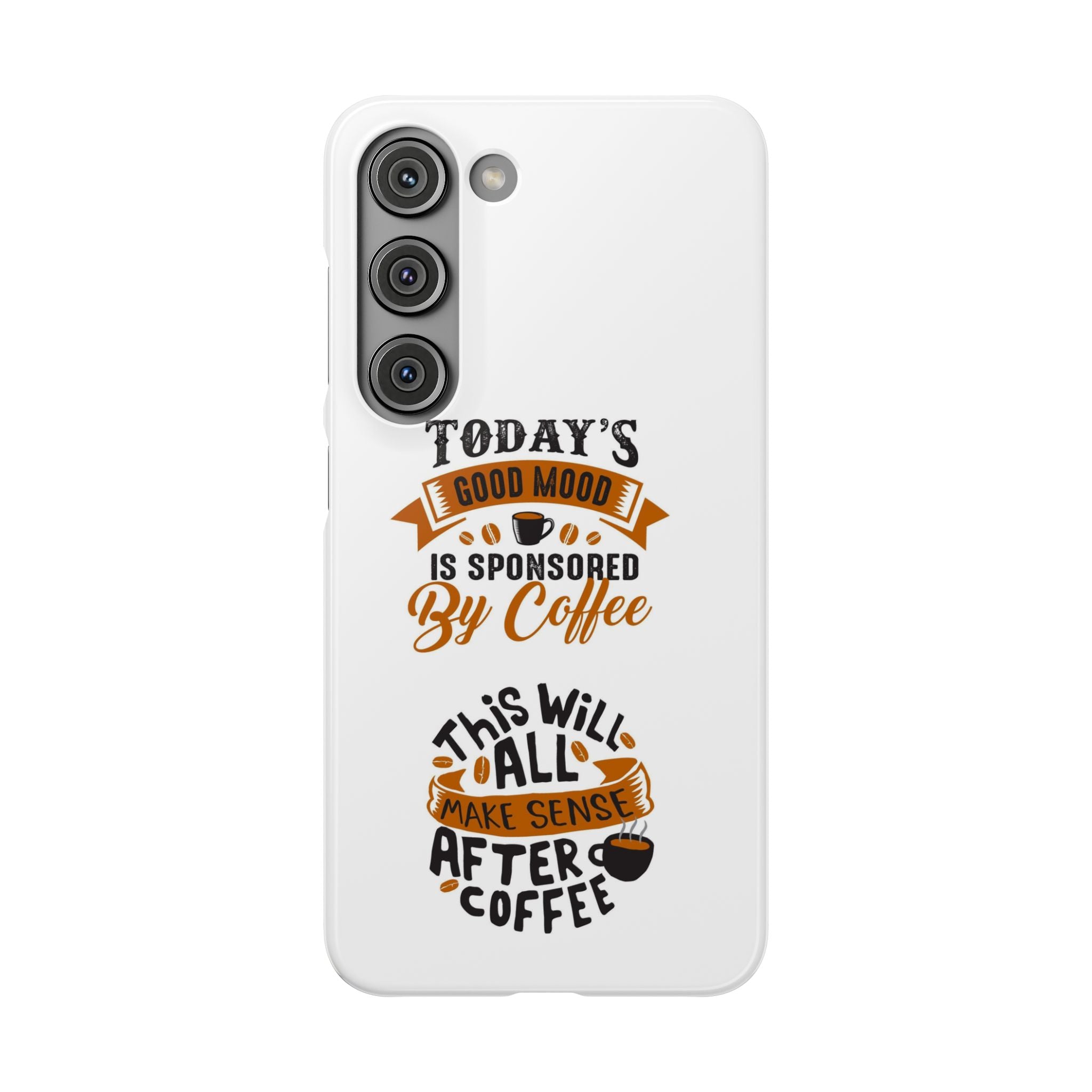 Coffee Quote Phone Case — “Today’s Good Mood Is Sponsored By Coffee”