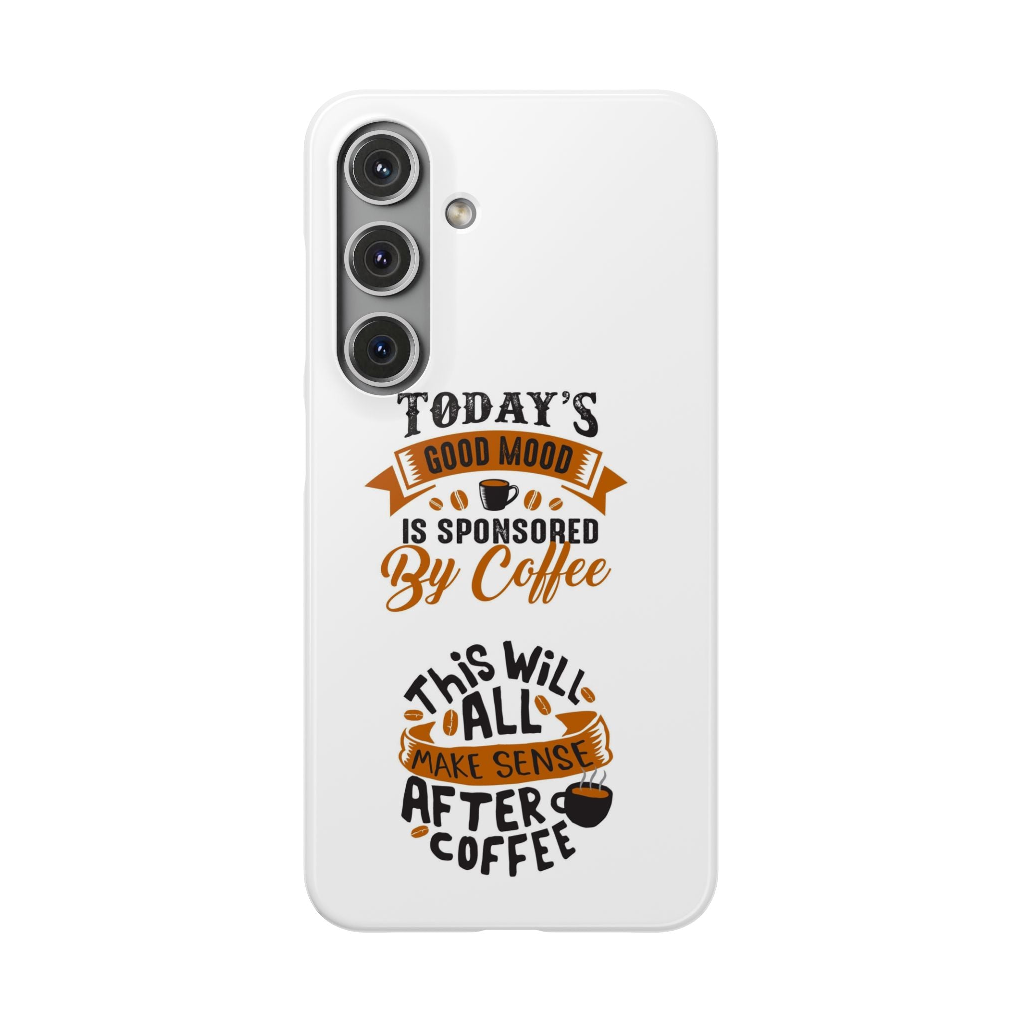 Coffee Quote Phone Case — “Today’s Good Mood Is Sponsored By Coffee”