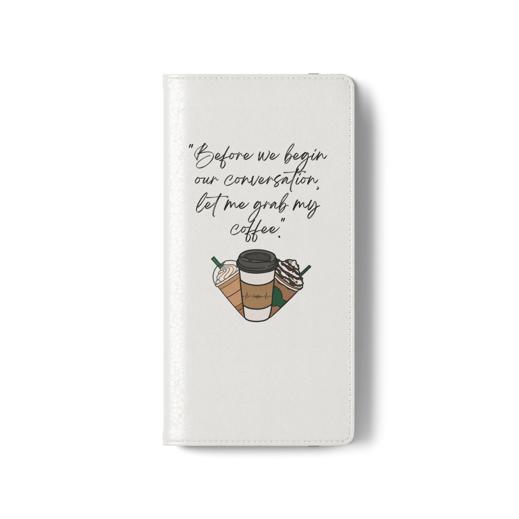 Coffee Quote Flip Phone Case — "Before we begin our conversation, let me grab my coffee."
