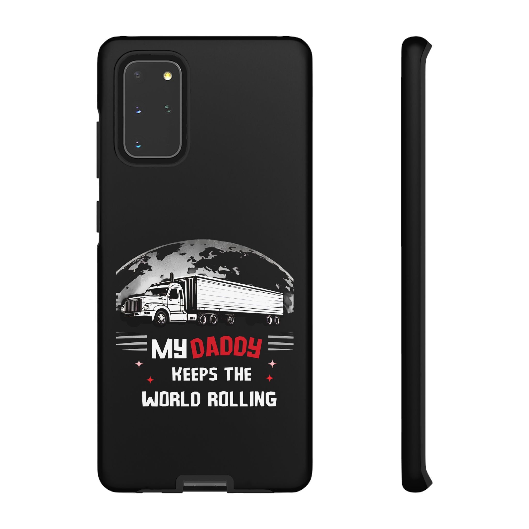 Truck Driver Phone Case - "My Daddy Keeps The World Rolling" Protective Cover