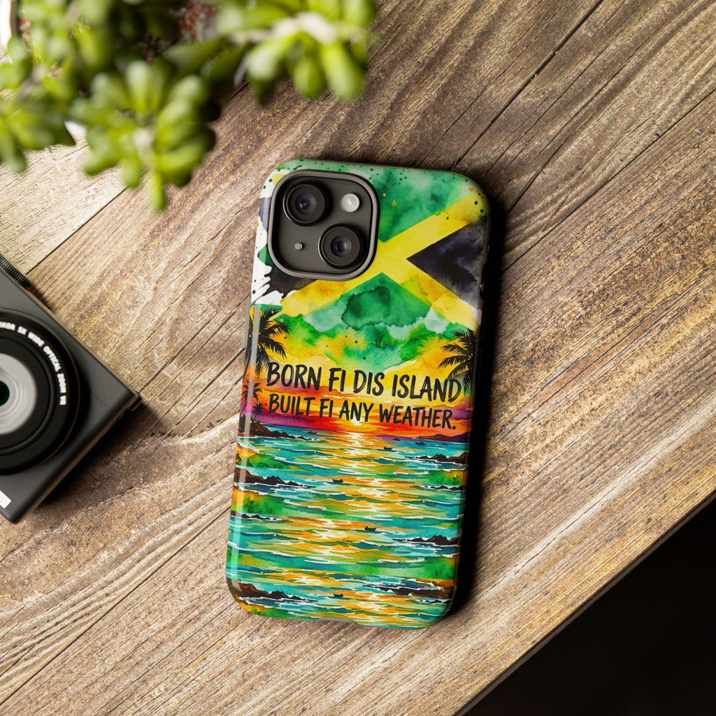 Phone Case — "Born Fi Dis Island, Built Fi Any Weather" Tropical Beach Protective Case