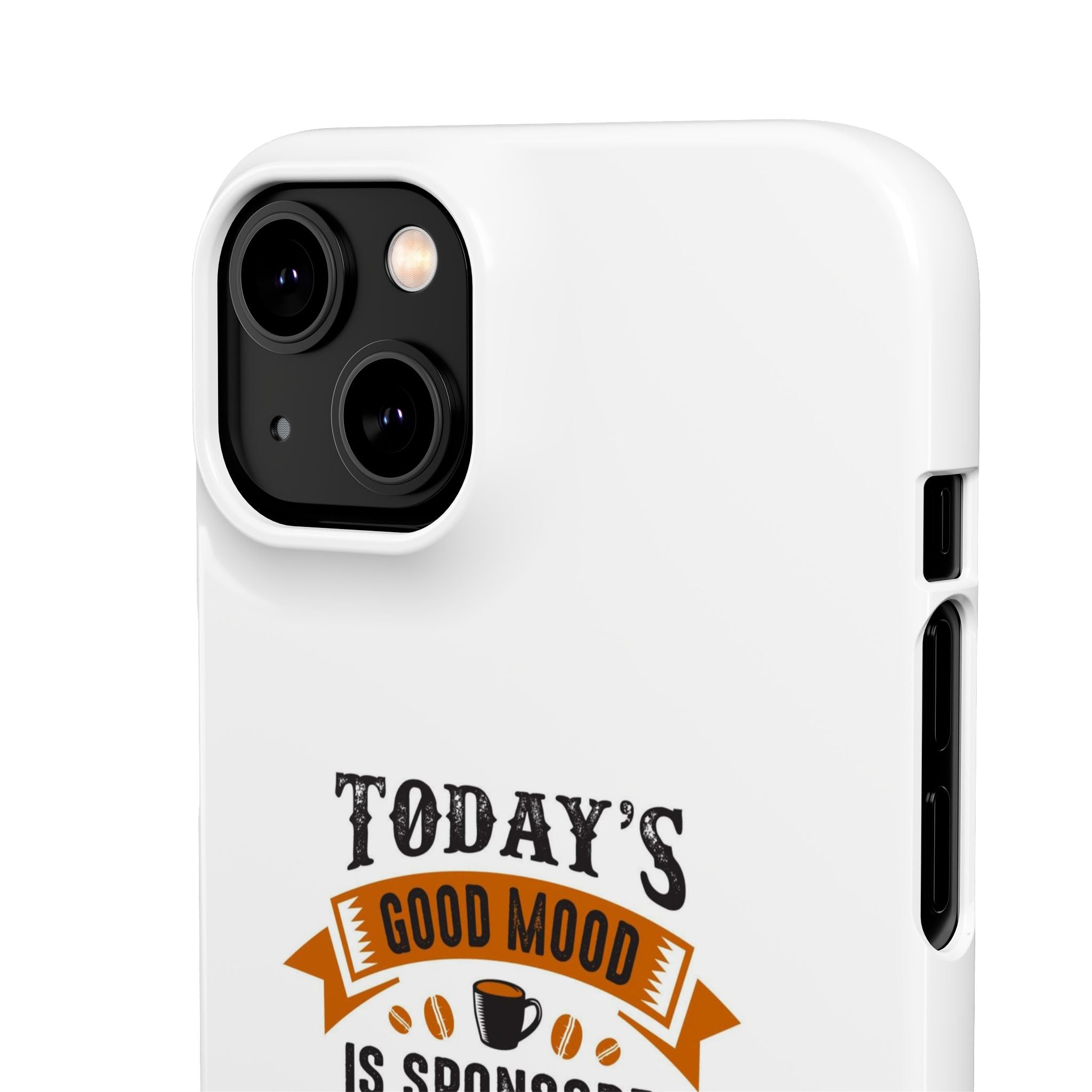Coffee Quote Phone Case — “Today’s Good Mood Is Sponsored By Coffee”