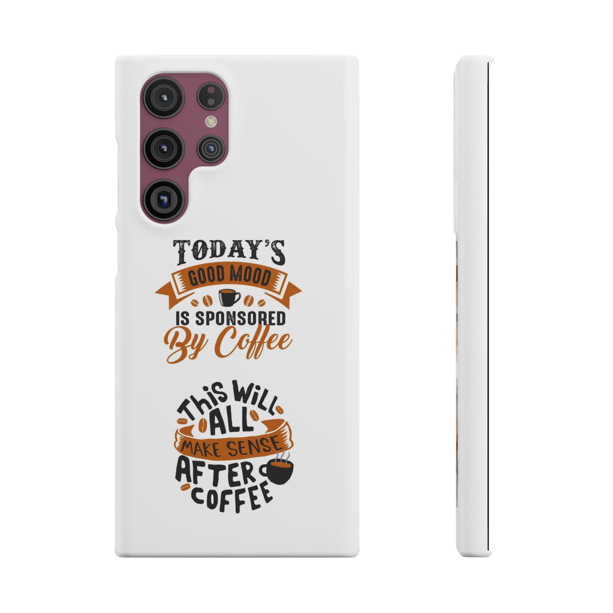 Coffee Quote Phone Case — “Today’s Good Mood Is Sponsored By Coffee”