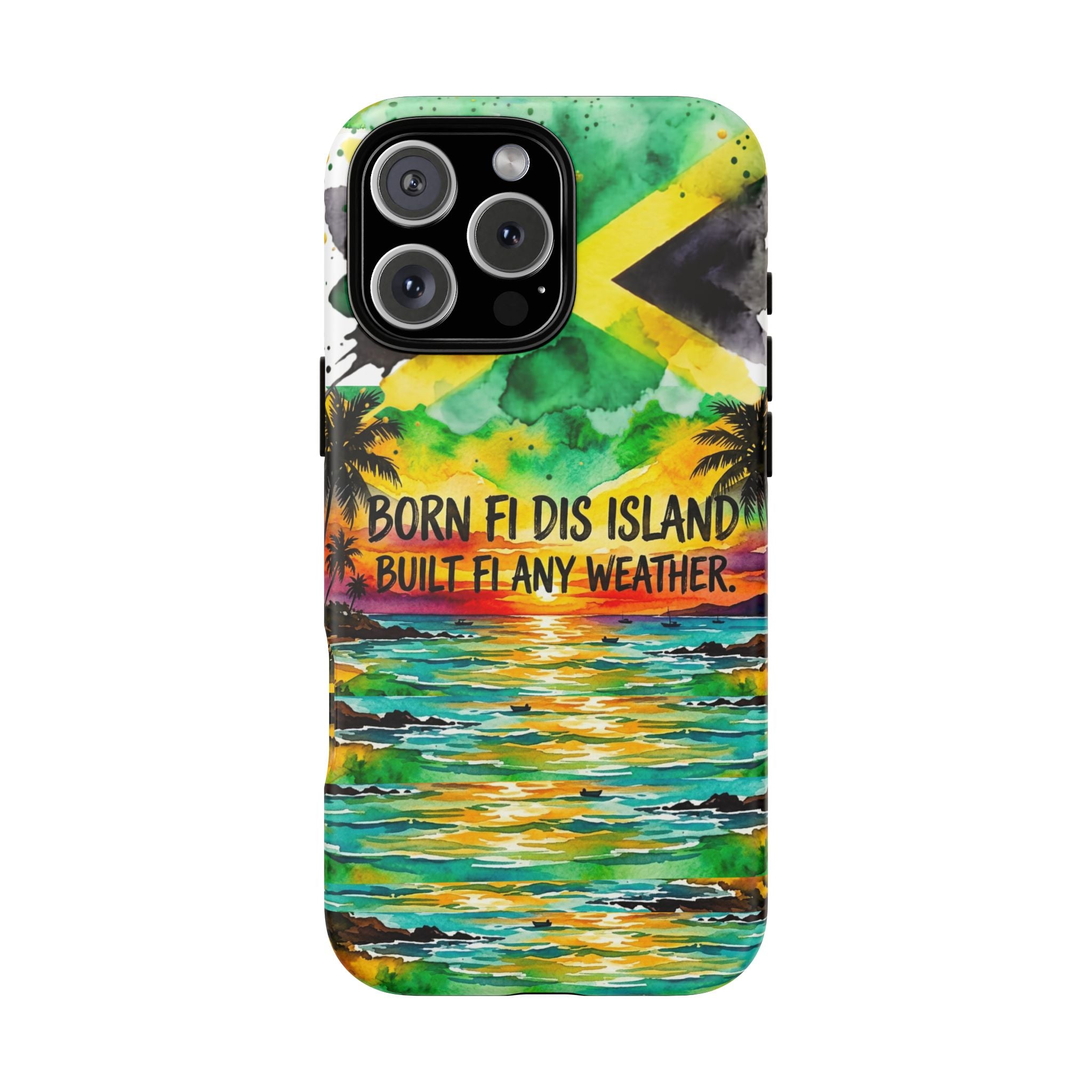 Phone Case — "Born Fi Dis Island, Built Fi Any Weather" Tropical Beach Protective Case