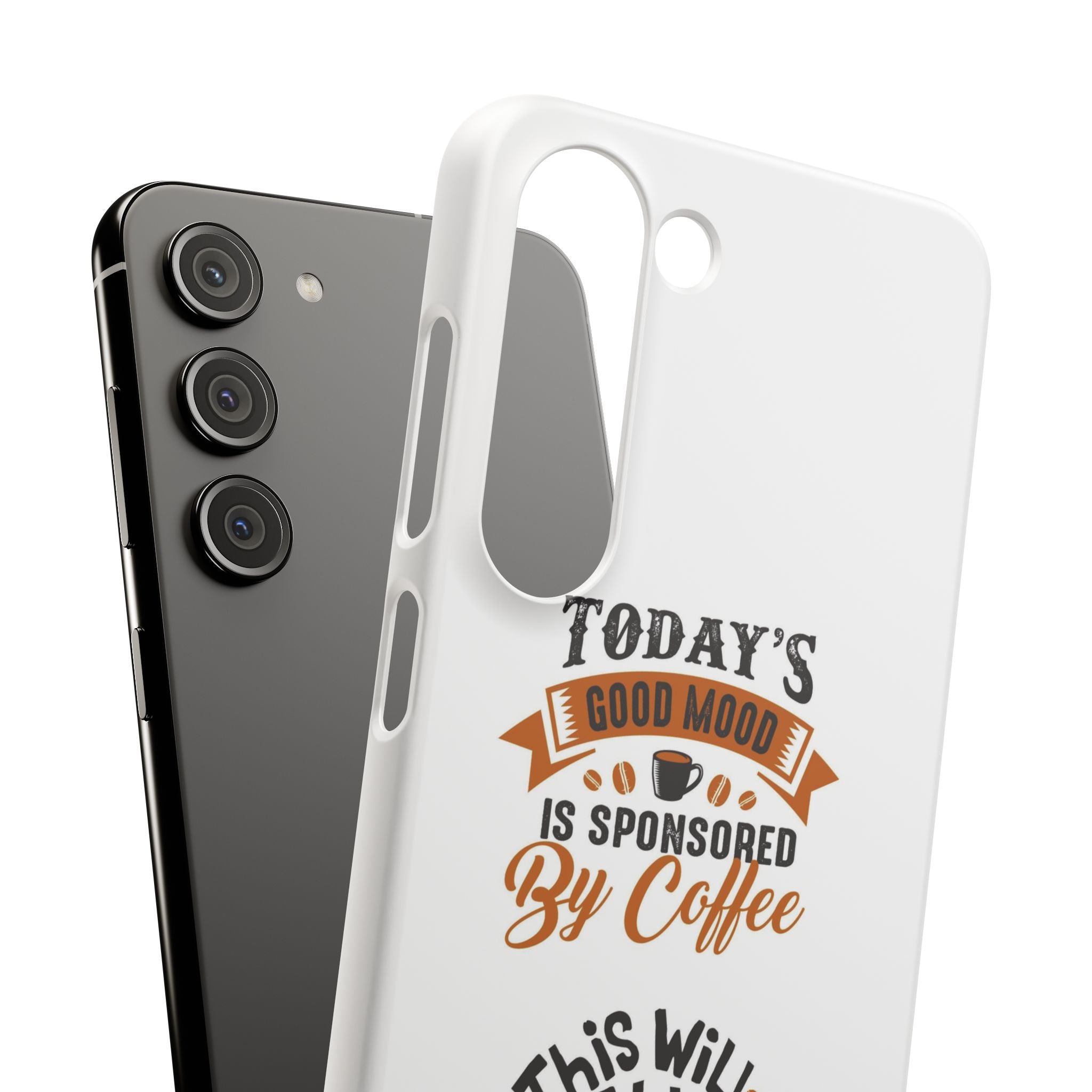 Coffee Quote Phone Case — “Today’s Good Mood Is Sponsored By Coffee”