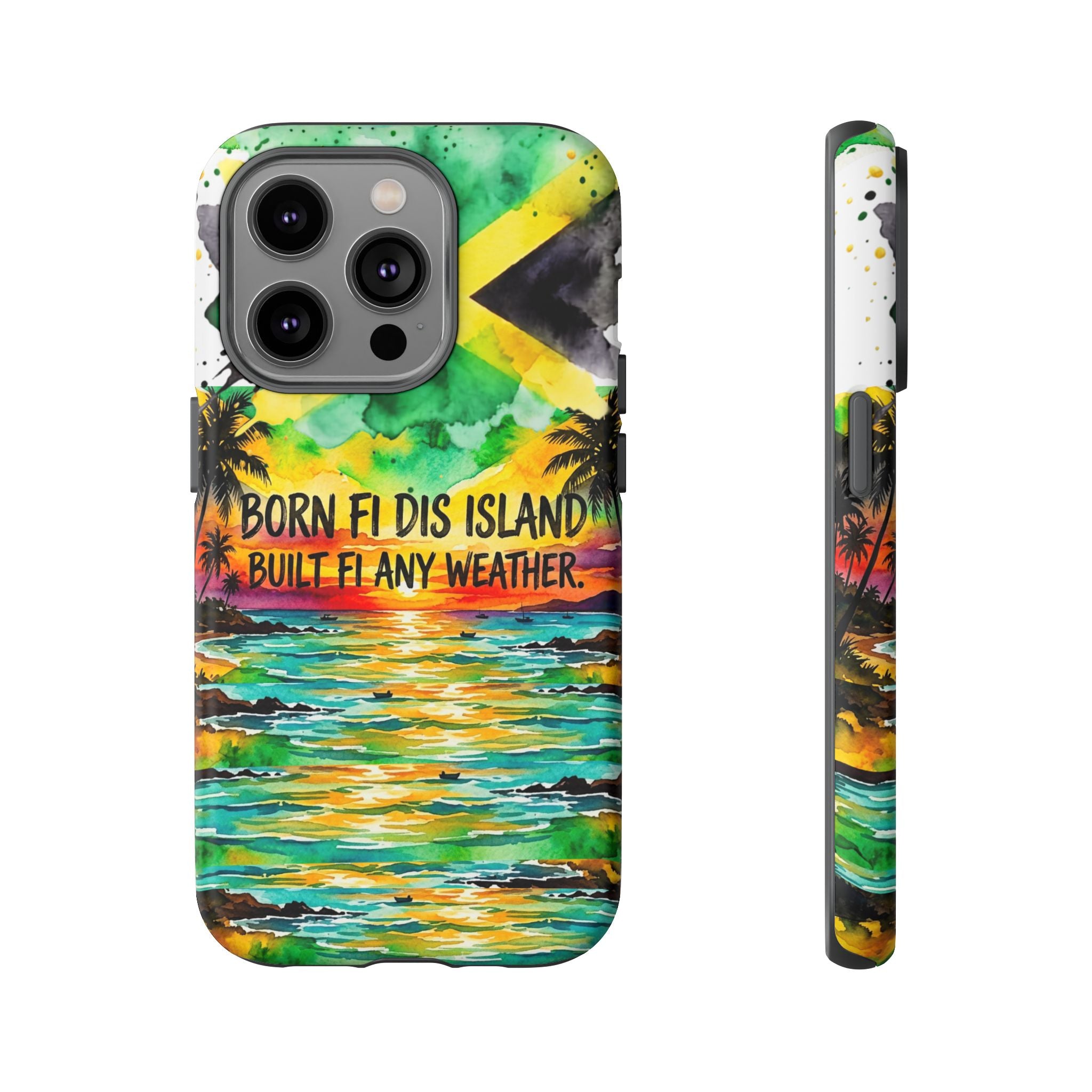 Phone Case — "Born Fi Dis Island, Built Fi Any Weather" Tropical Beach Protective Case