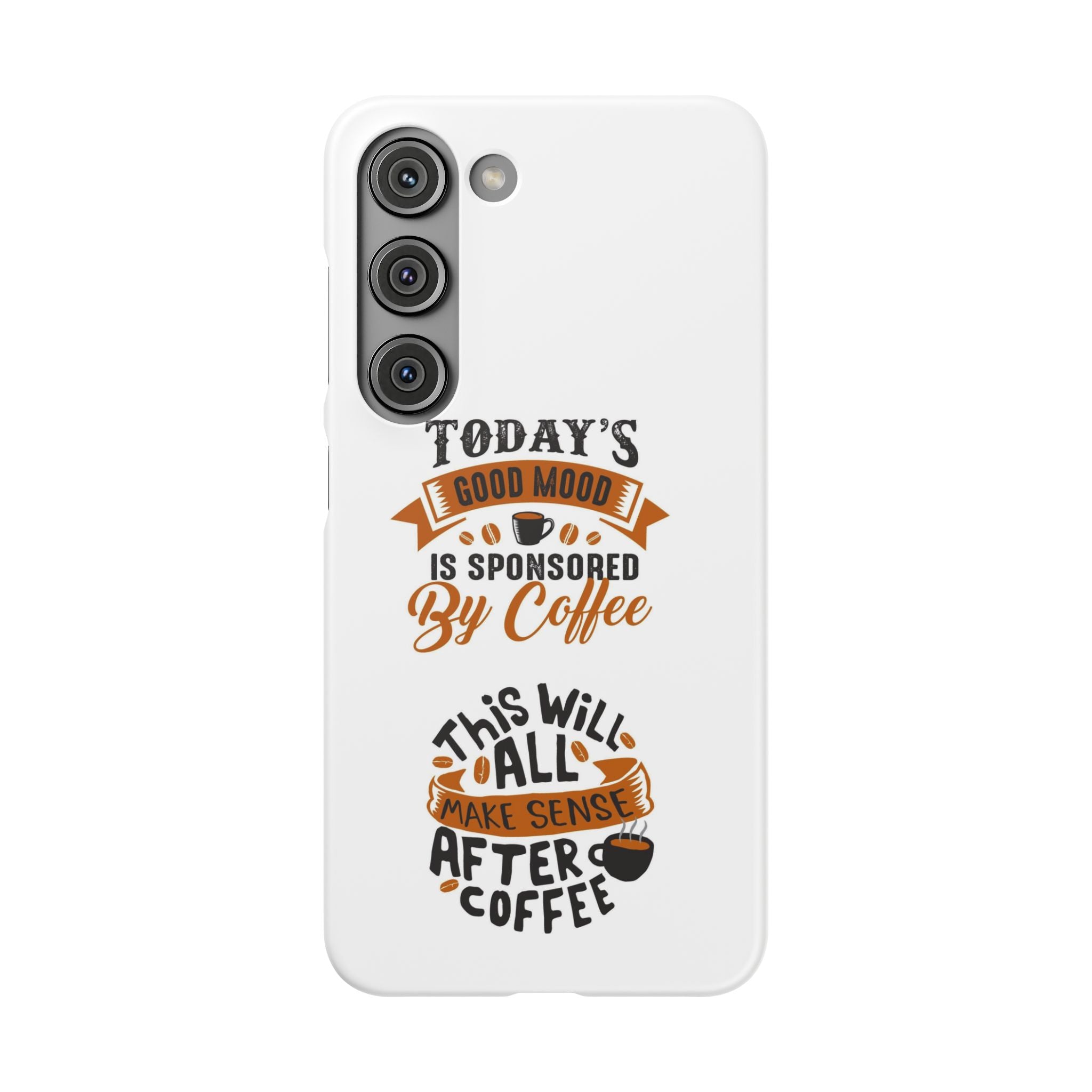 Coffee Quote Phone Case — “Today’s Good Mood Is Sponsored By Coffee”