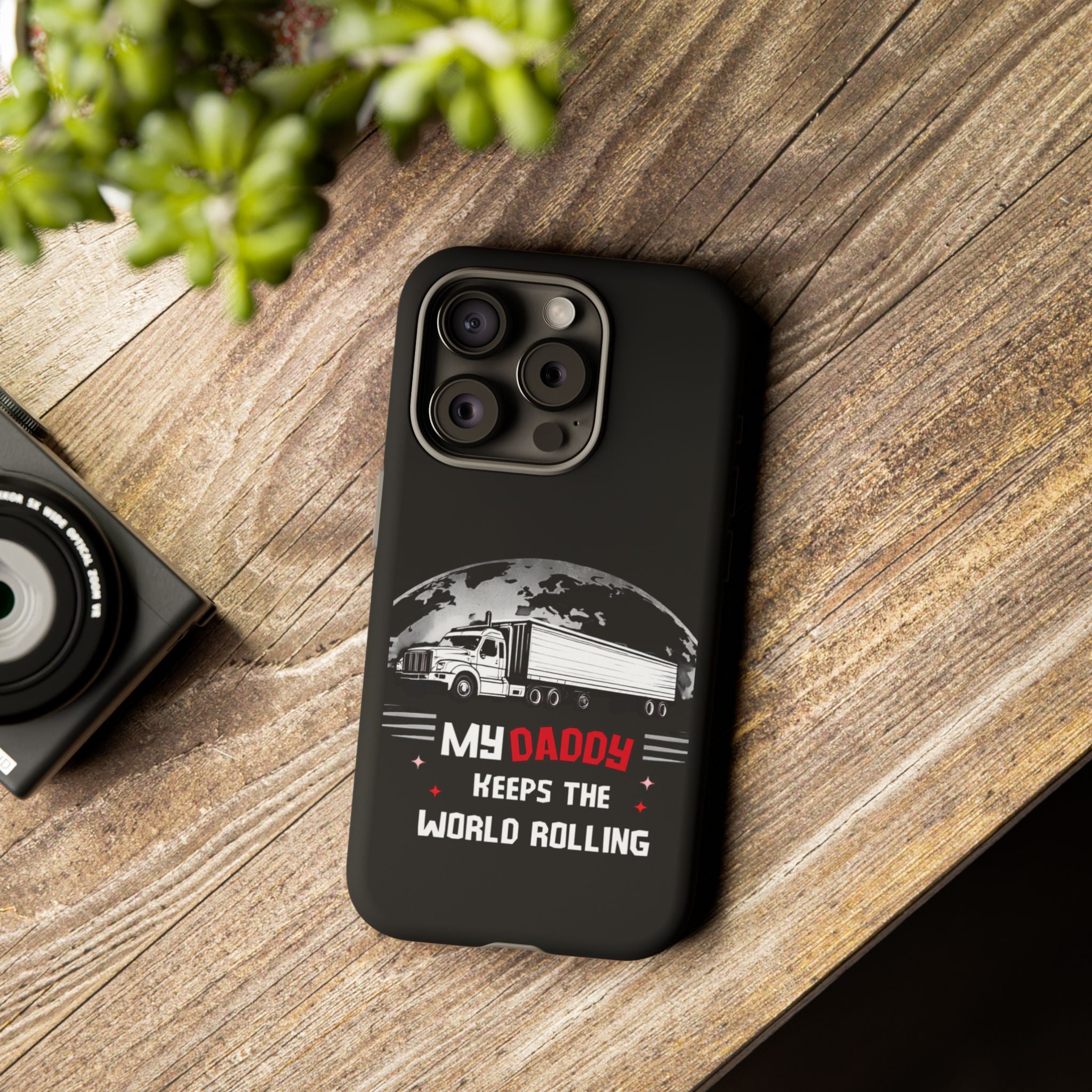 Truck Driver Phone Case - "My Daddy Keeps The World Rolling" Protective Cover