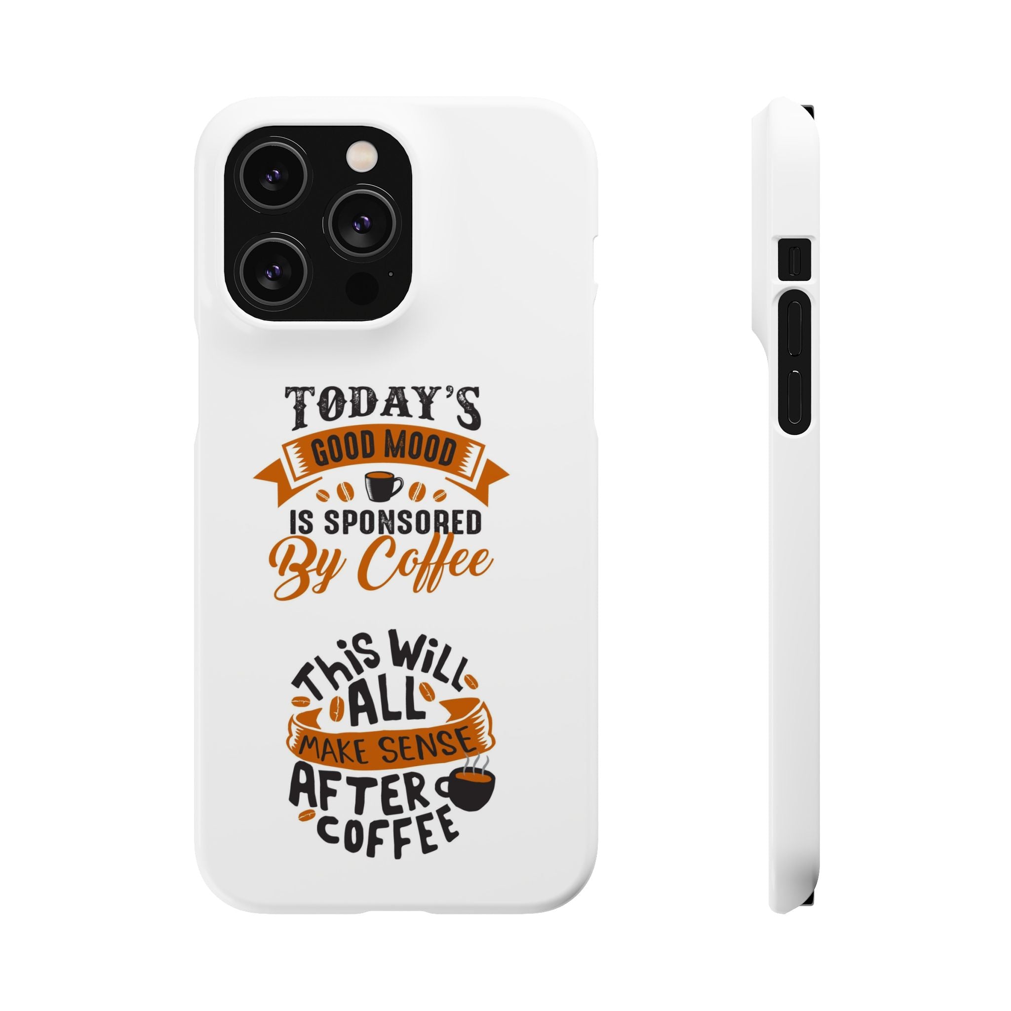 Coffee Quote Phone Case — “Today’s Good Mood Is Sponsored By Coffee”