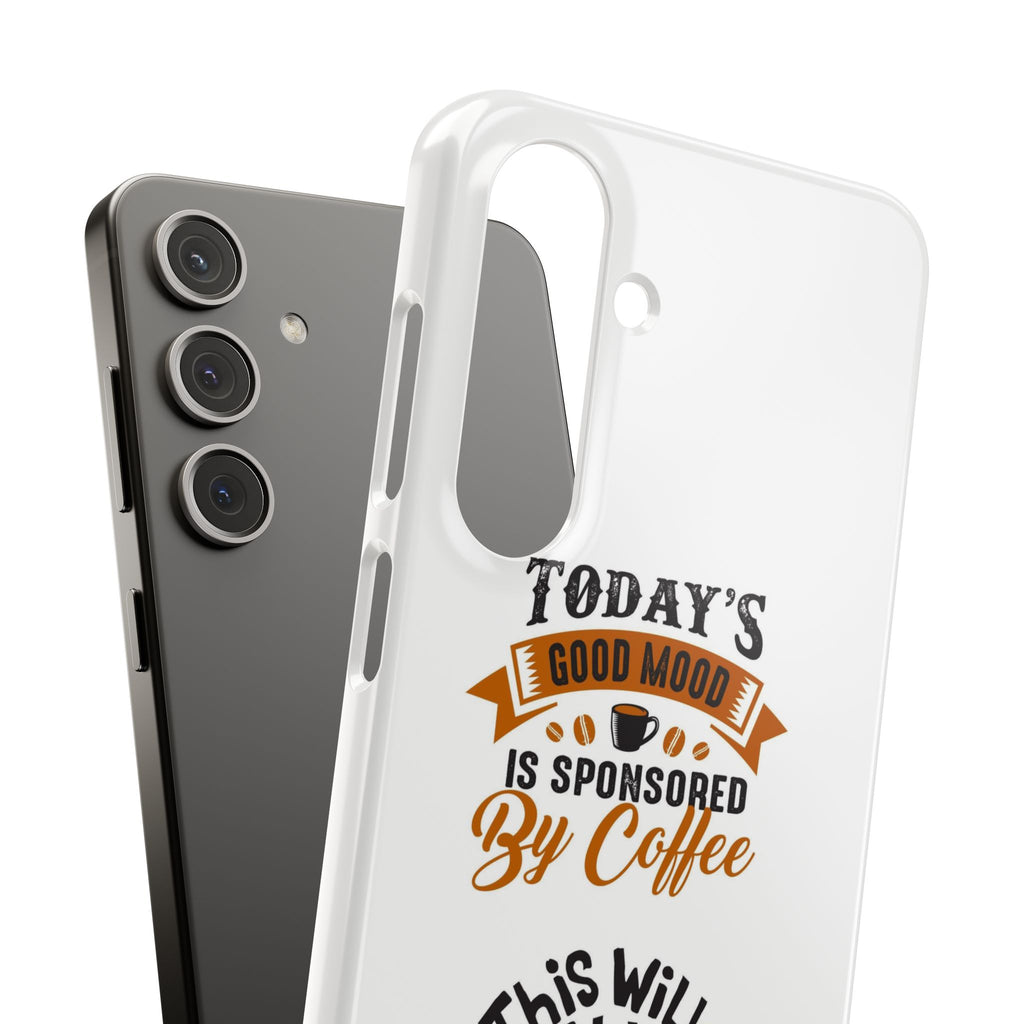 Coffee Quote Phone Case — “Today’s Good Mood Is Sponsored By Coffee”