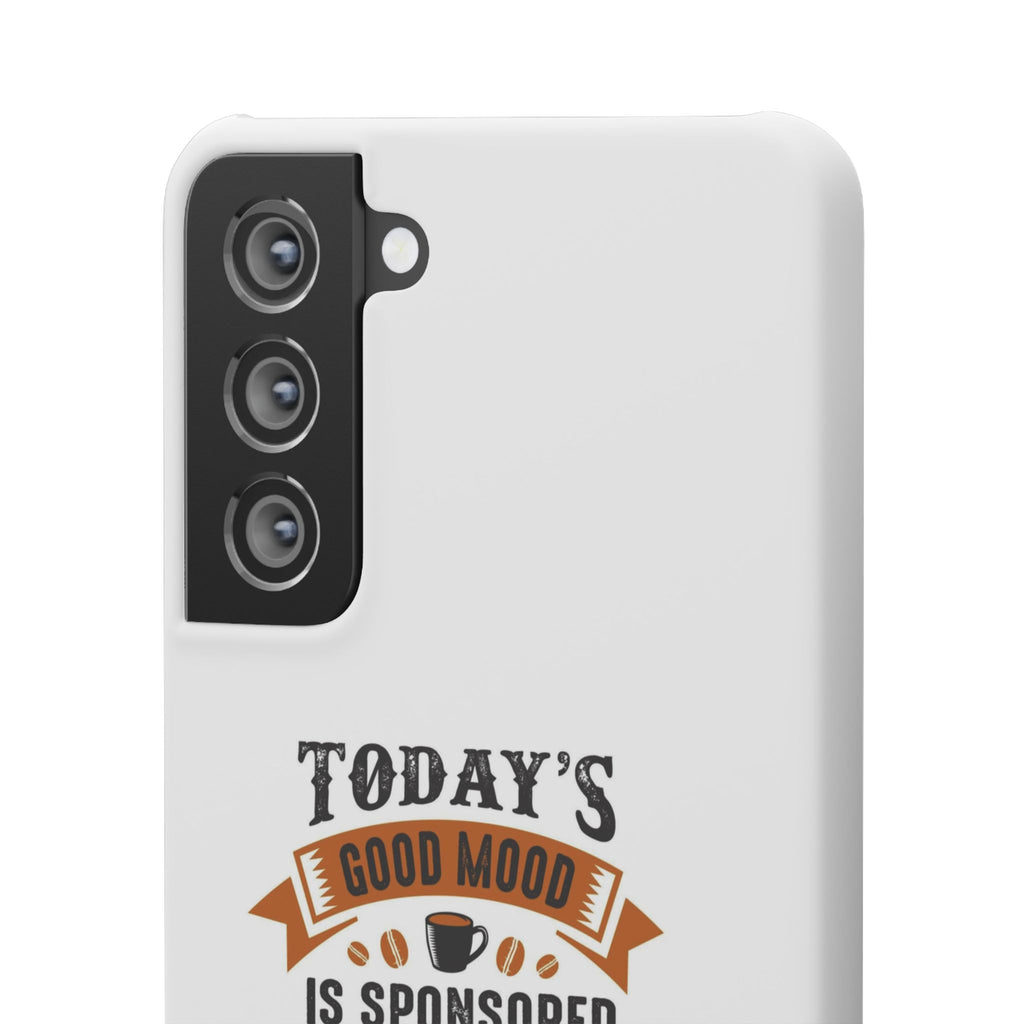 Coffee Quote Phone Case — “Today’s Good Mood Is Sponsored By Coffee”