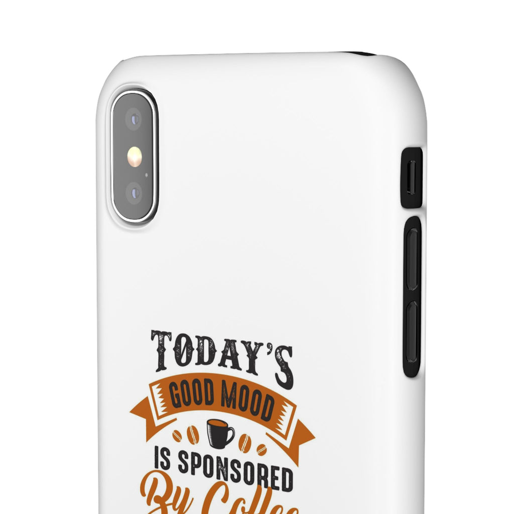 Coffee Quote Phone Case — “Today’s Good Mood Is Sponsored By Coffee”