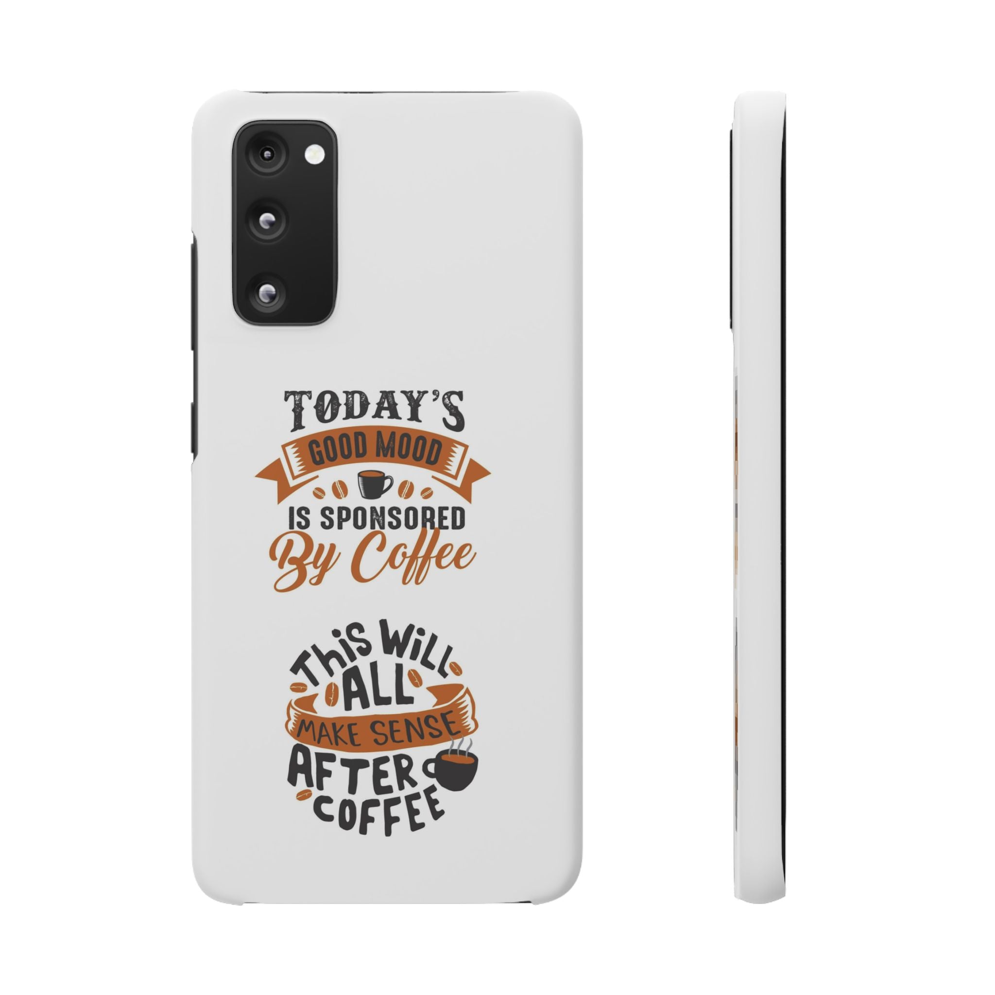 Coffee Quote Phone Case — “Today’s Good Mood Is Sponsored By Coffee”