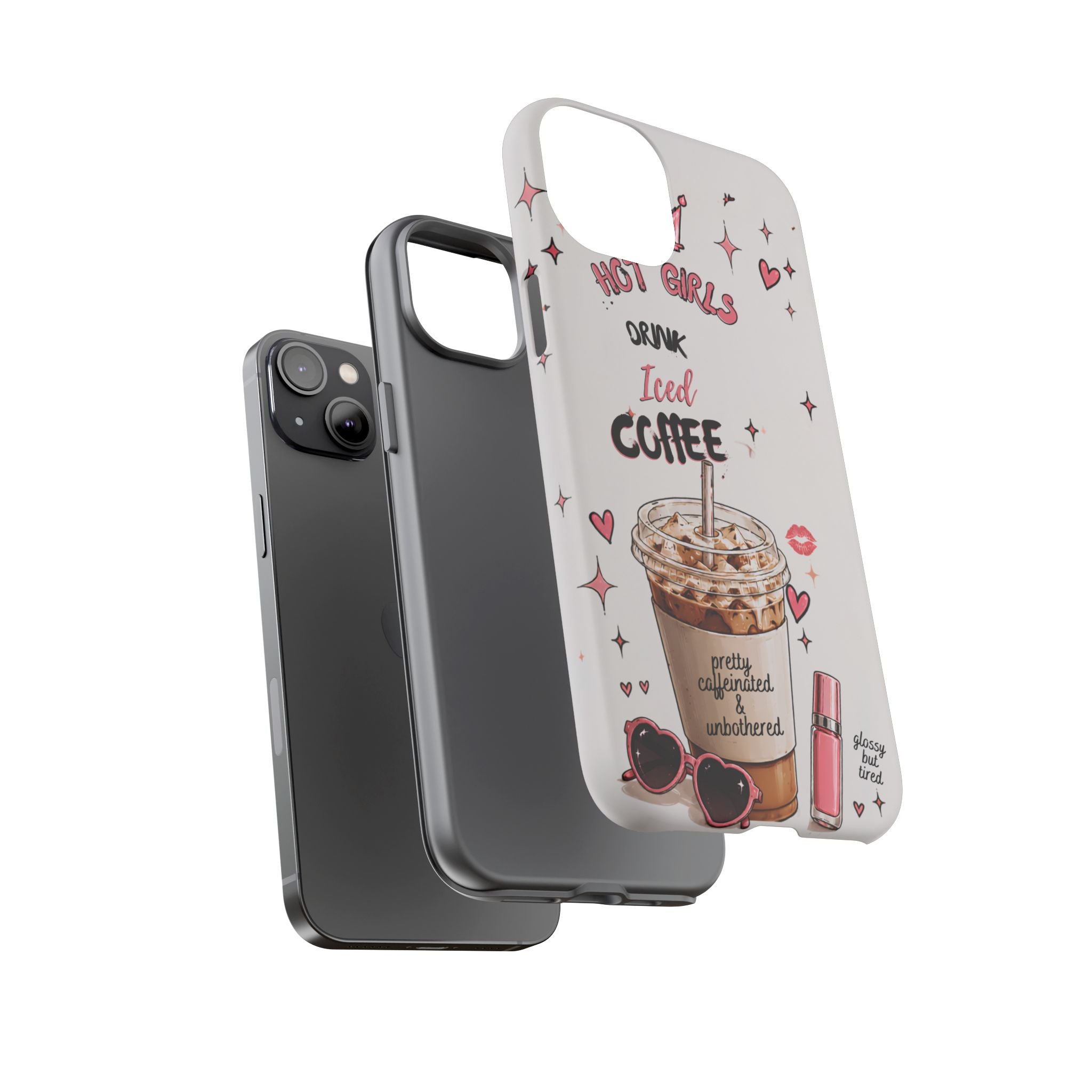 Iced Coffee Phone Case — "Hot Girls Drink Iced Coffee" Cute Girly Protective Case