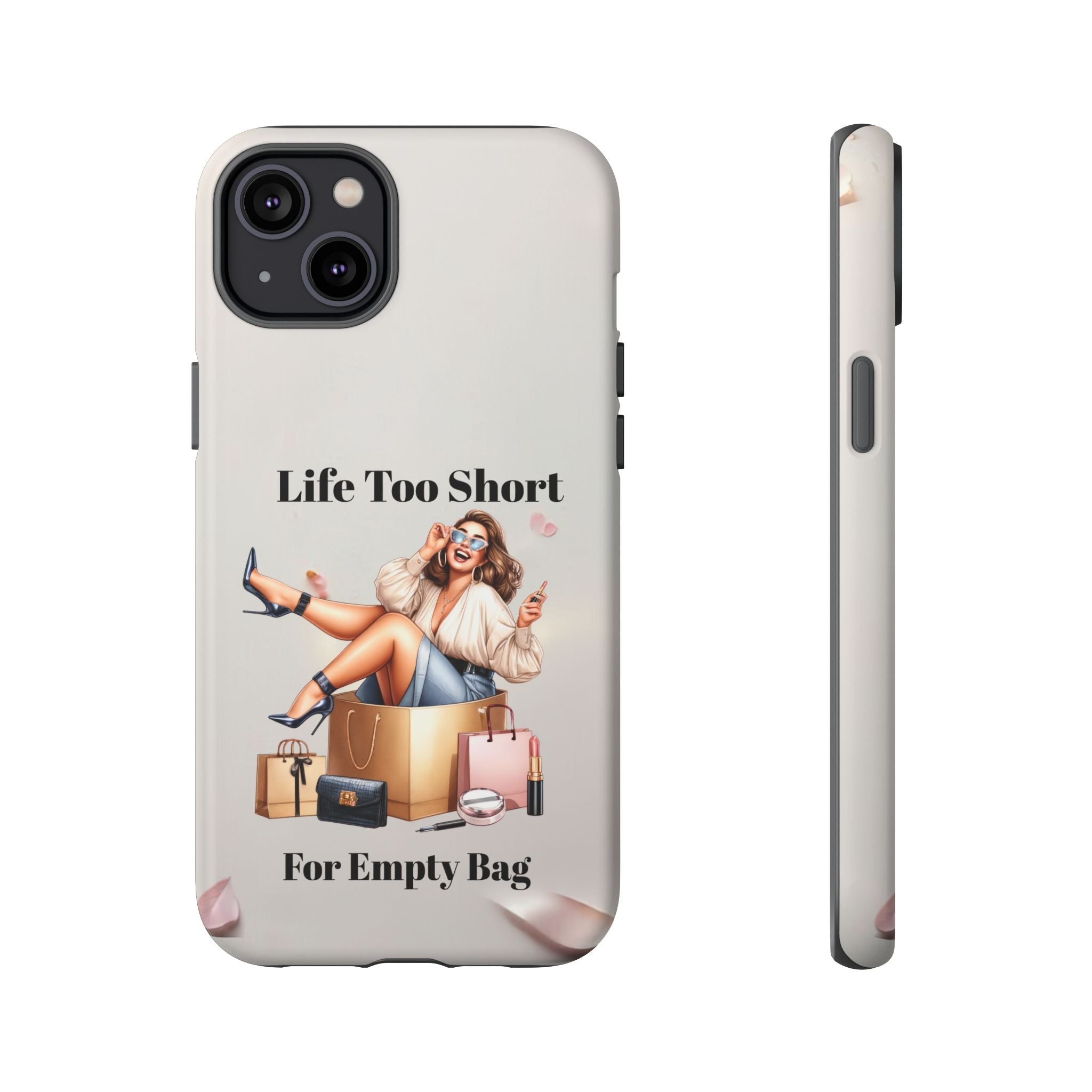 Phone Case — "Life Too Short For Empty Bag" Fashion Shopper Design