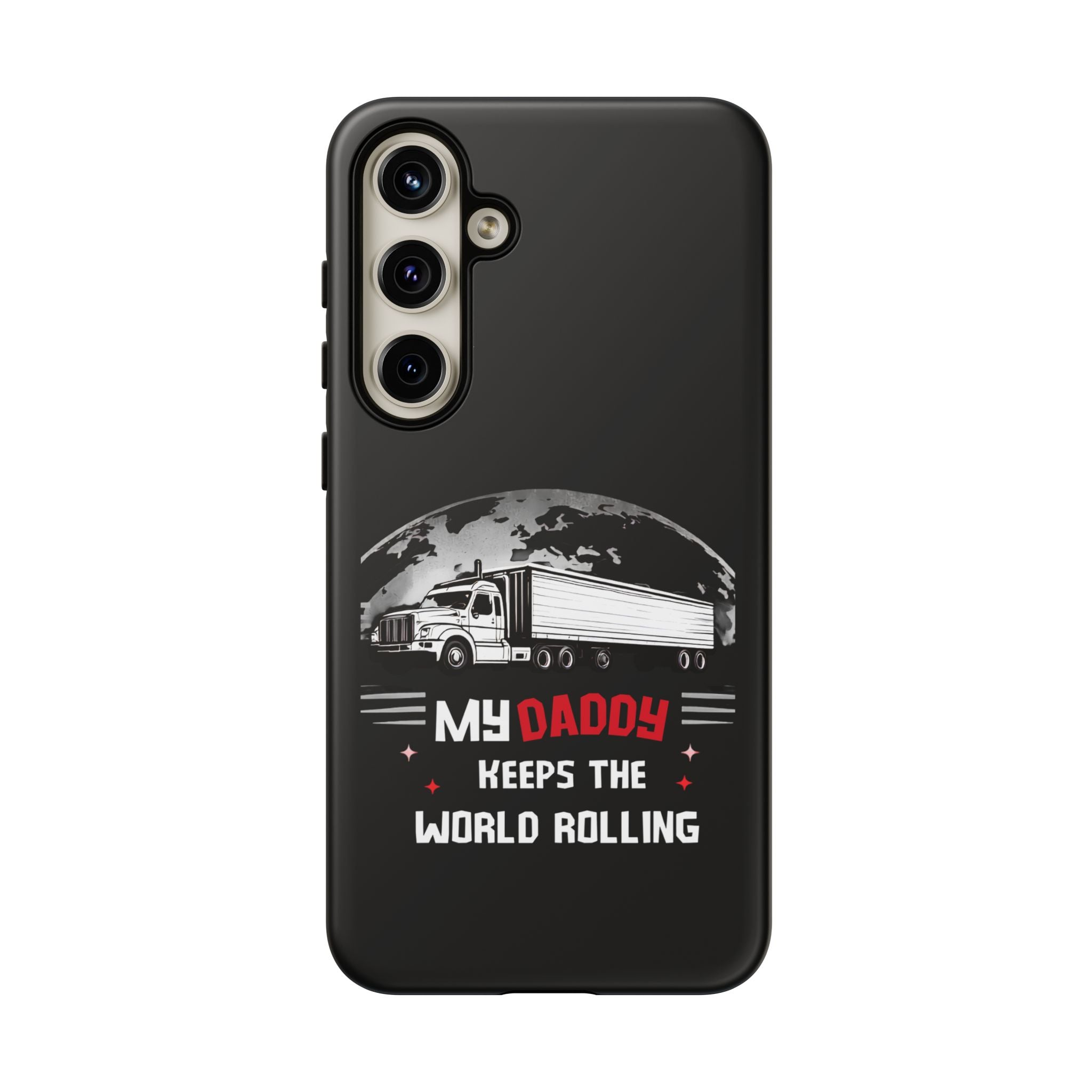 Truck Driver Phone Case - "My Daddy Keeps The World Rolling" Protective Cover