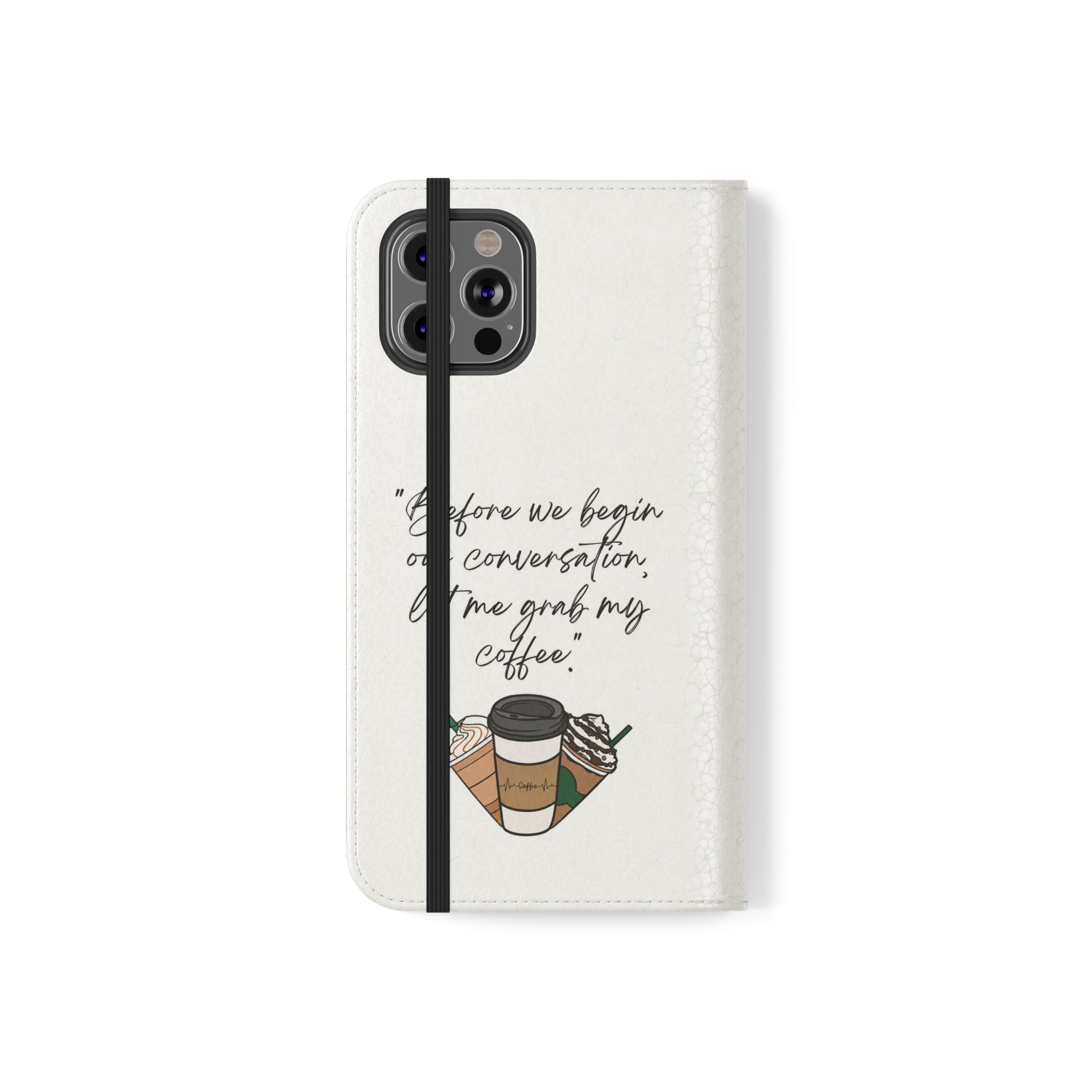Coffee Quote Flip Phone Case — "Before we begin our conversation, let me grab my coffee."