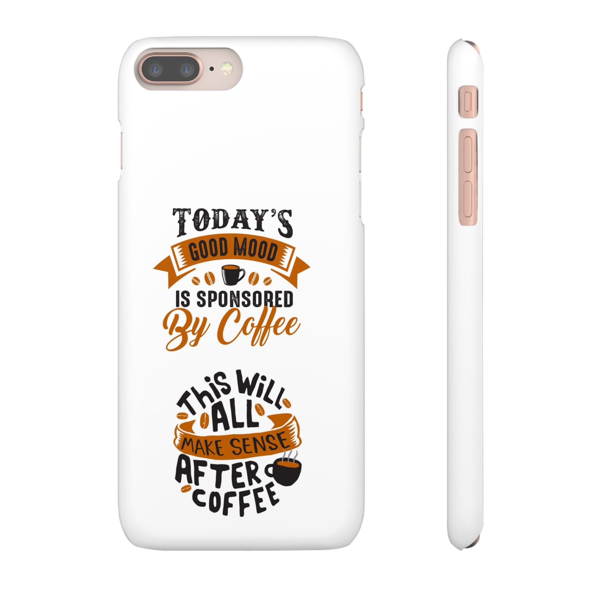 Coffee Quote Phone Case — “Today’s Good Mood Is Sponsored By Coffee”