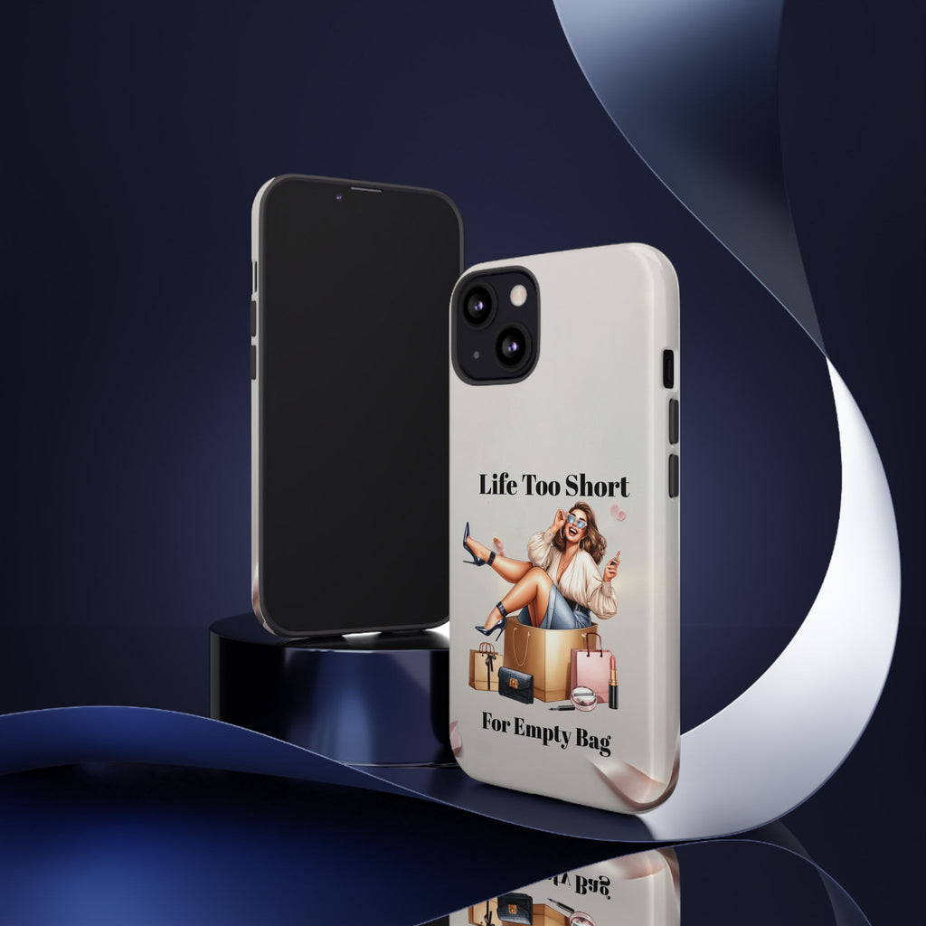 Phone Case — "Life Too Short For Empty Bag" Fashion Shopper Design