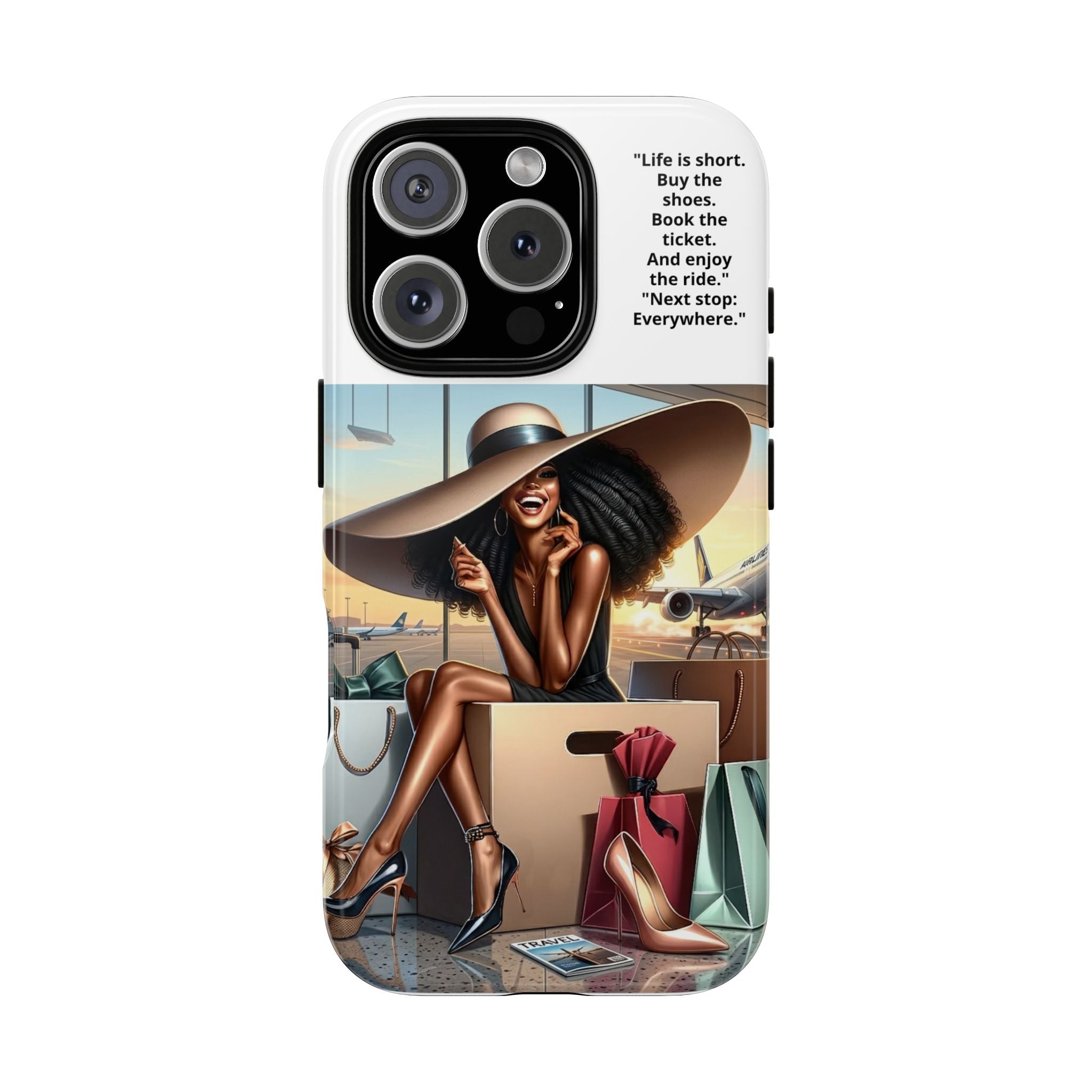 Phone Case - Inspirational Travel Woman Illustration ("Life is short. Buy the shoes…Next stop: Everywhere")