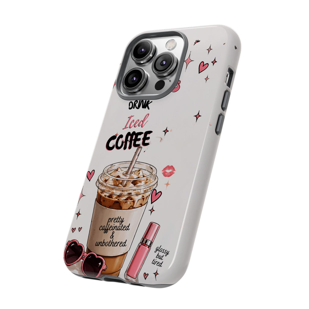 Iced Coffee Phone Case — "Hot Girls Drink Iced Coffee" Cute Girly Protective Case